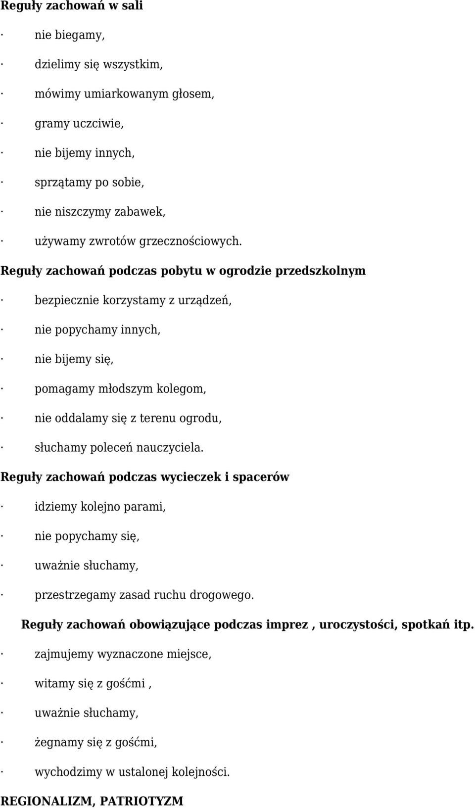 Reguły zachowań podczas pobytu w ogrodzie przedszkolnym bezpiecznie korzystamy z urządzeń, nie popychamy innych, nie bijemy się, pomagamy młodszym kolegom, nie oddalamy się z terenu ogrodu,