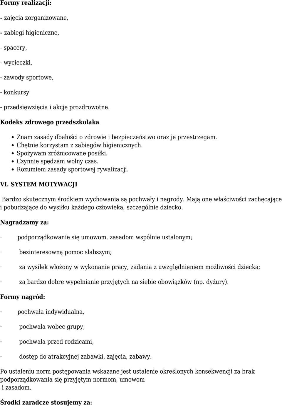 Czynnie spędzam wolny czas. Rozumiem zasady sportowej rywalizacji. VI. SYSTEM MOTYWACJI Bardzo skutecznym środkiem wychowania są pochwały i nagrody.