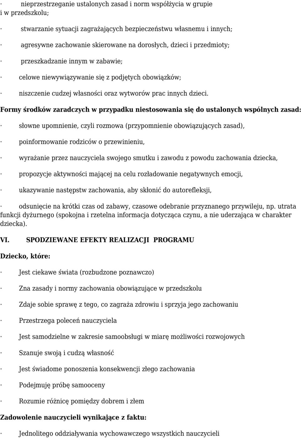 Formy środków zaradczych w przypadku niestosowania się do ustalonych wspólnych zasad: słowne upomnienie, czyli rozmowa (przypomnienie obowiązujących zasad), poinformowanie rodziców o przewinieniu,