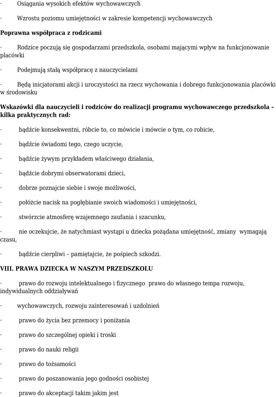 Wskazówki dla nauczycieli i rodziców do realizacji programu wychowawczego przedszkola kilka praktycznych rad: bądźcie konsekwentni, róbcie to, co mówicie i mówcie o tym, co robicie, bądźcie świadomi