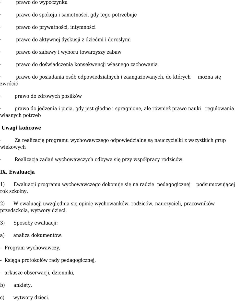 gdy jest głodne i spragnione, ale również prawo nauki regulowania własnych potrzeb Uwagi końcowe Za realizację programu wychowawczego odpowiedzialne są nauczycielki z wszystkich grup wiekowych
