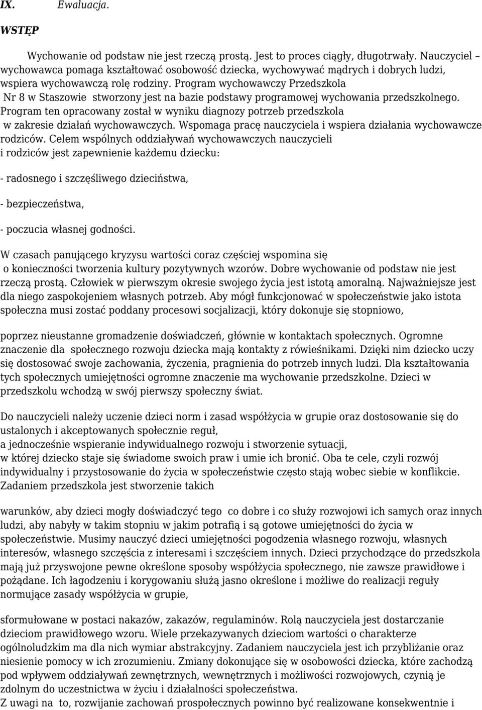 Program wychowawczy Przedszkola Nr 8 w Staszowie stworzony jest na bazie podstawy programowej wychowania przedszkolnego.