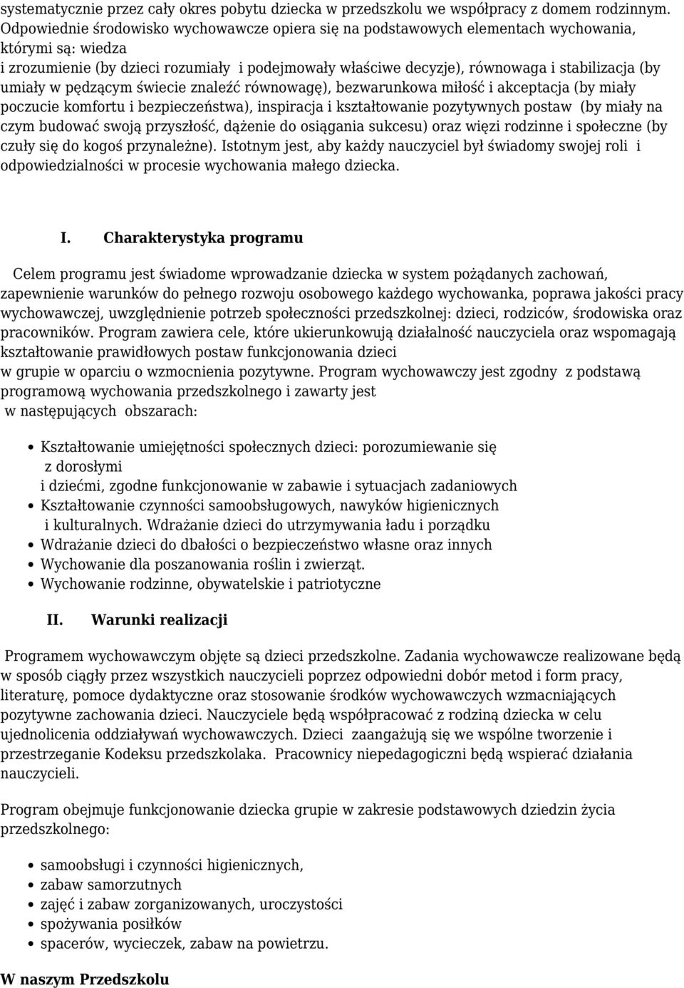 (by umiały w pędzącym świecie znaleźć równowagę), bezwarunkowa miłość i akceptacja (by miały poczucie komfortu i bezpieczeństwa), inspiracja i kształtowanie pozytywnych postaw (by miały na czym