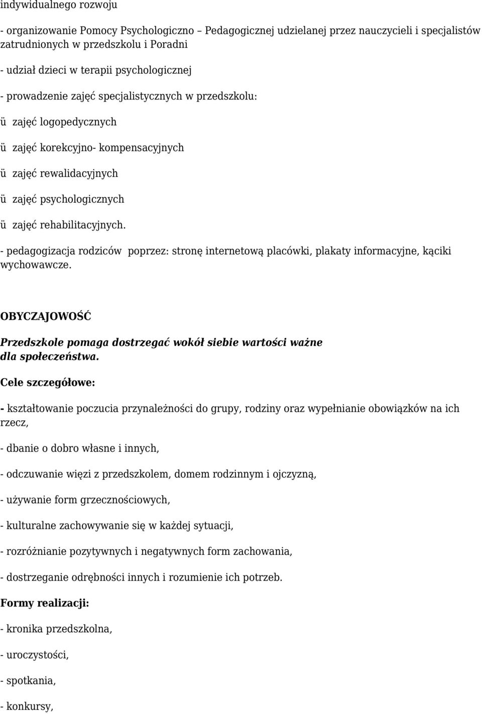 - pedagogizacja rodziców poprzez: stronę internetową placówki, plakaty informacyjne, kąciki wychowawcze. OBYCZAJOWOŚĆ Przedszkole pomaga dostrzegać wokół siebie wartości ważne dla społeczeństwa.