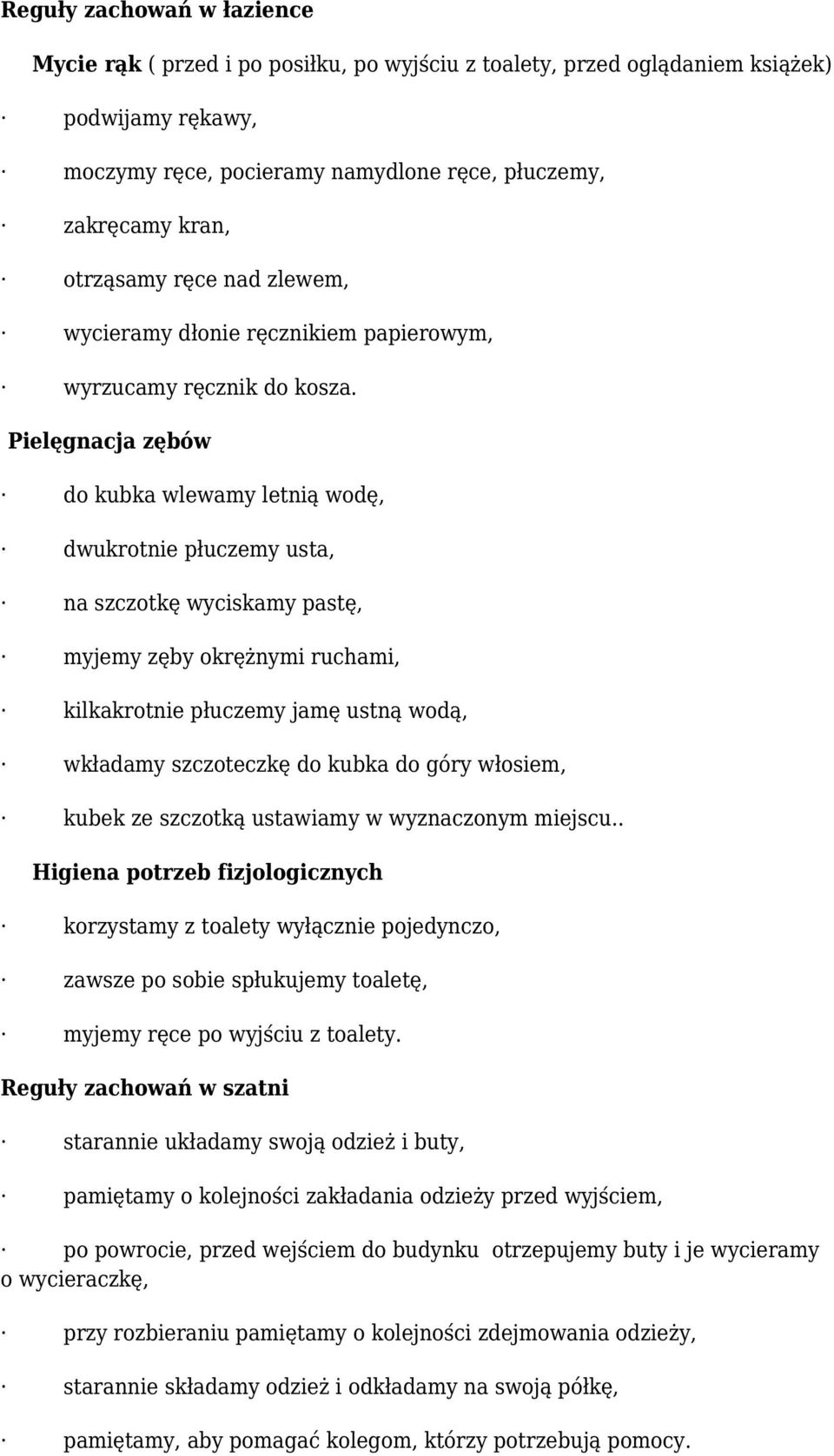 Pielęgnacja zębów do kubka wlewamy letnią wodę, dwukrotnie płuczemy usta, na szczotkę wyciskamy pastę, myjemy zęby okrężnymi ruchami, kilkakrotnie płuczemy jamę ustną wodą, wkładamy szczoteczkę do