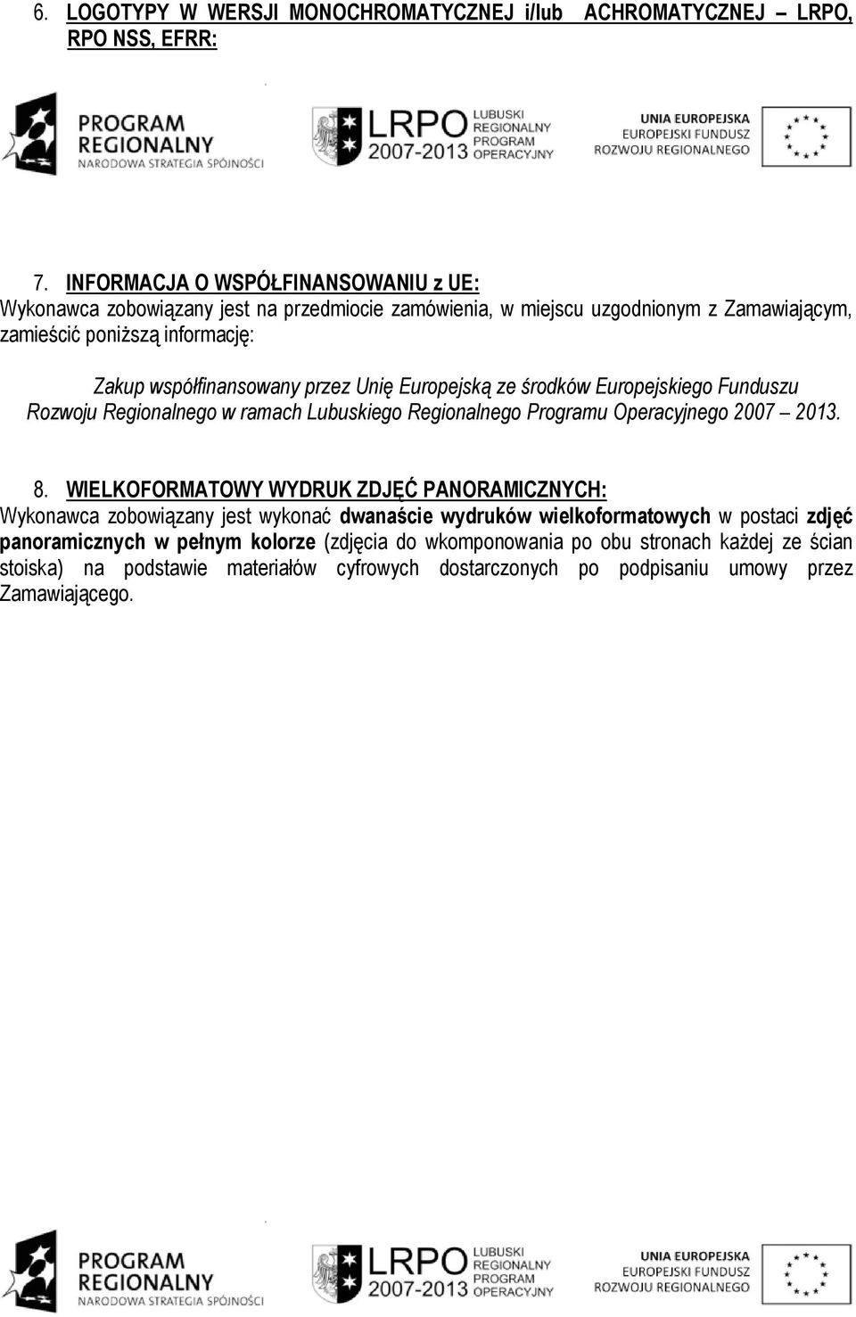 przez Unię Europejską ze środków Europejskiego Funduszu Rozwoju Regionalnego w ramach Lubuskiego Regionalnego Programu Operacyjnego 2007 2013. 8.
