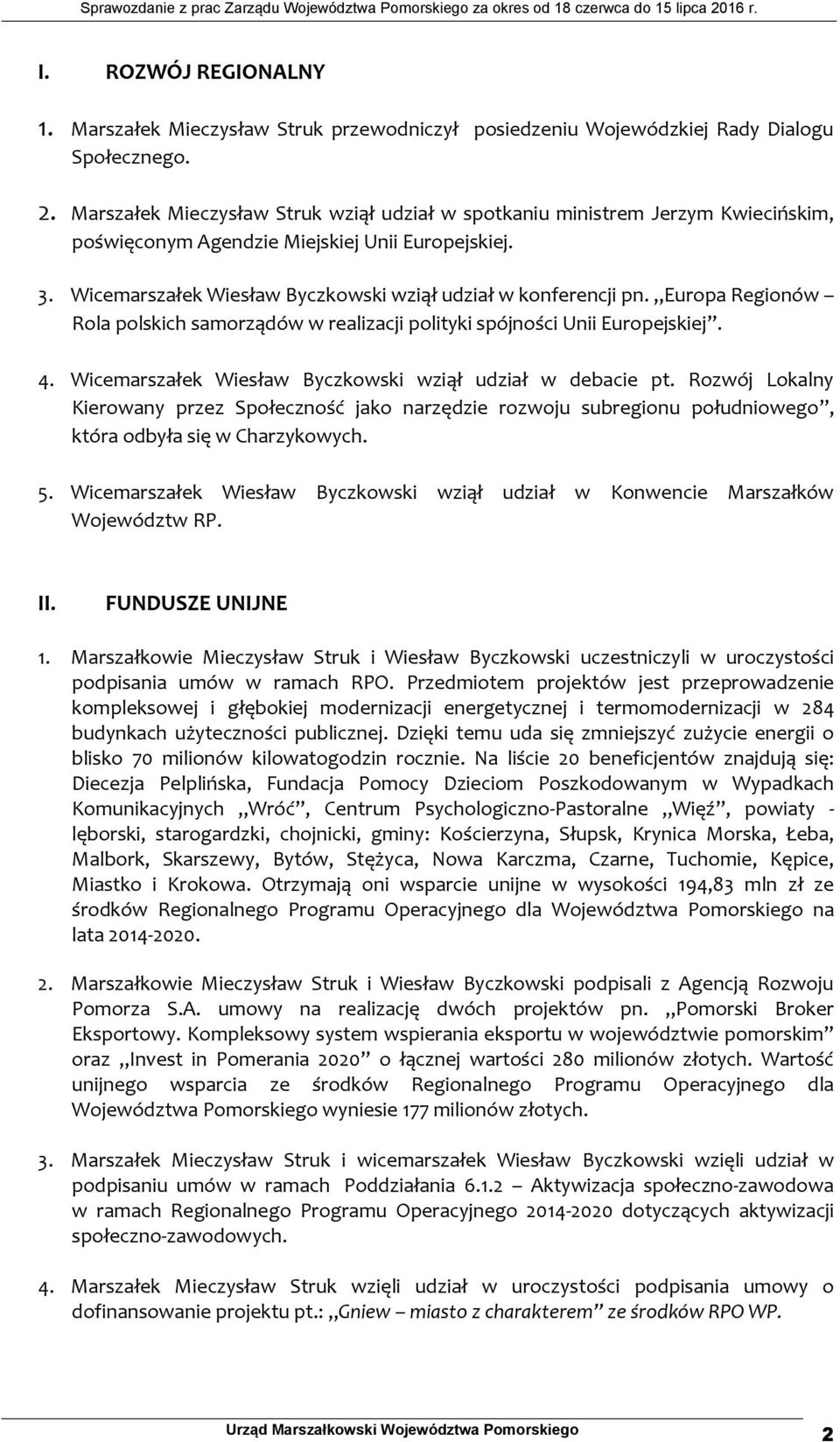Europa Regionów Rola polskich samorządów w realizacji polityki spójności Unii Europejskiej. 4. Wicemarszałek Wiesław Byczkowski wziął udział w debacie pt.