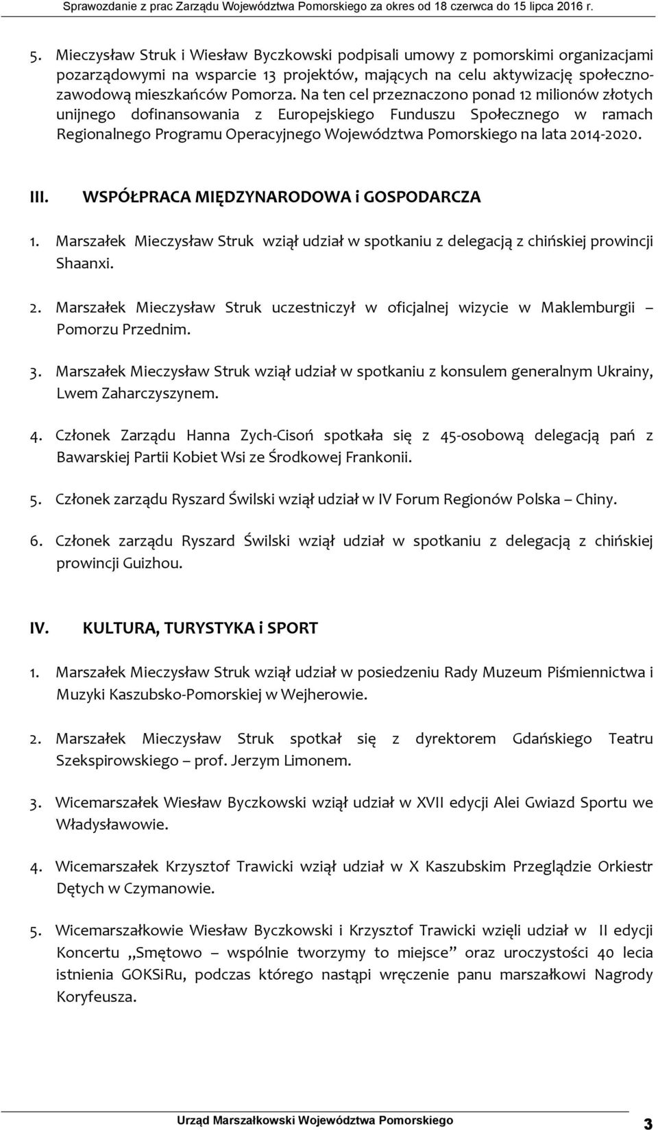 III. WSPÓŁPRACA MIĘDZYNARODOWA i GOSPODARCZA 1. Marszałek Mieczysław Struk wziął udział w spotkaniu z delegacją z chińskiej prowincji Shaanxi. 2.