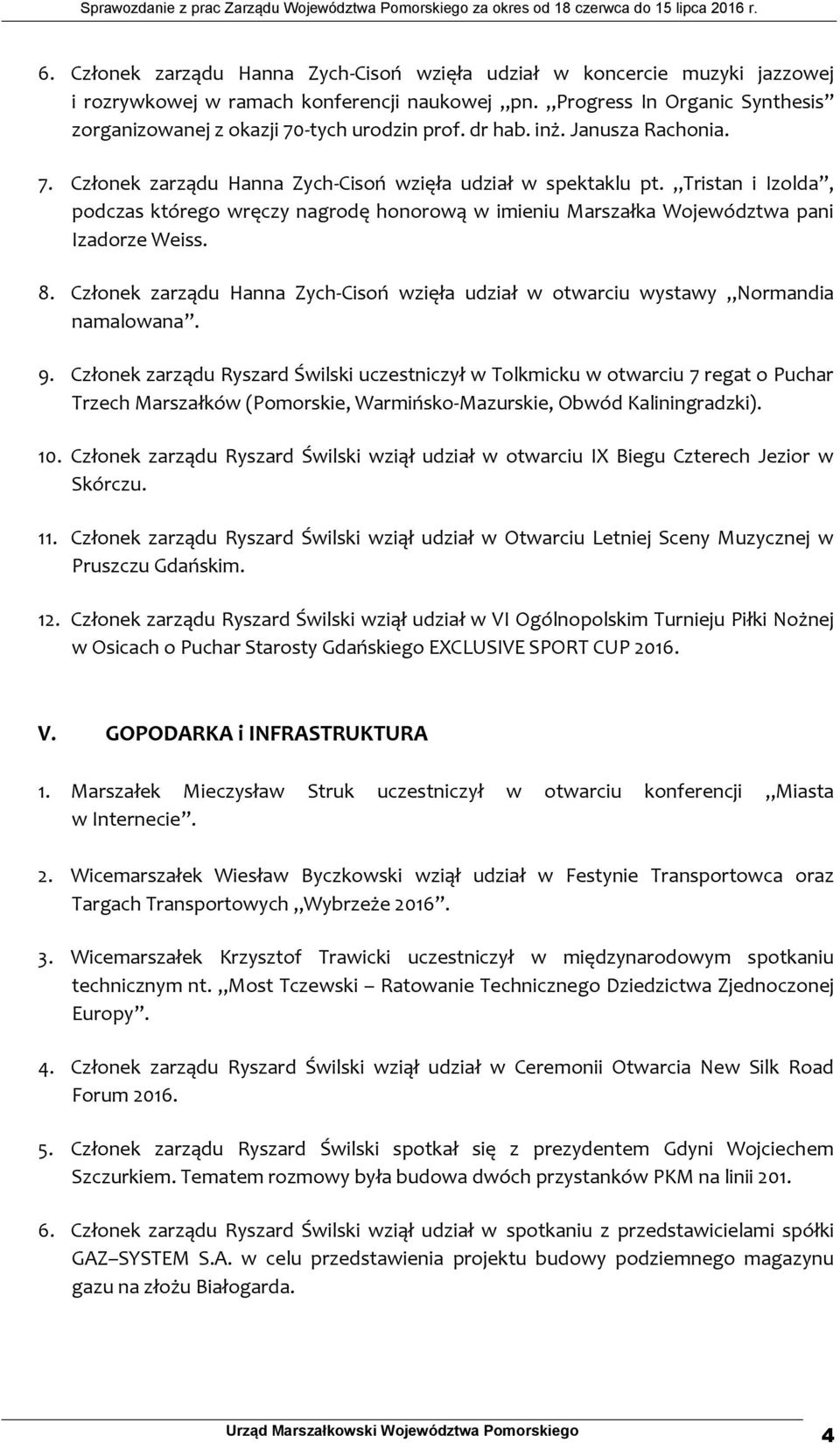 Tristan i Izolda, podczas którego wręczy nagrodę honorową w imieniu Marszałka Województwa pani Izadorze Weiss. 8.