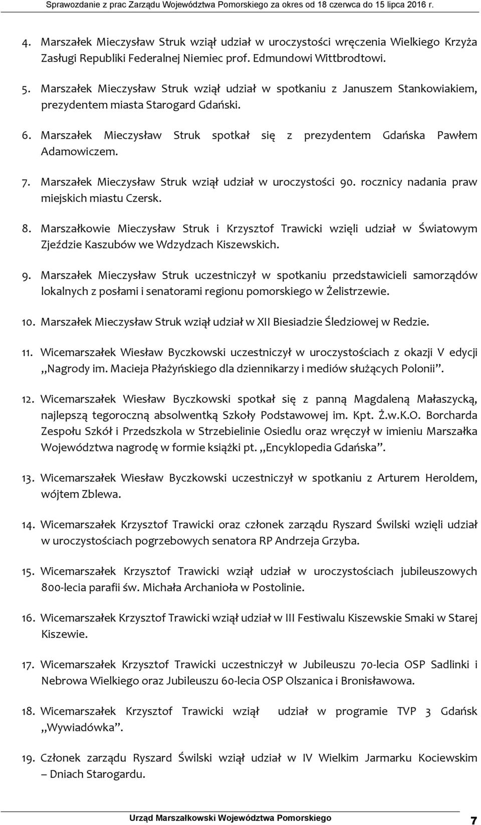 7. Marszałek Mieczysław Struk wziął udział w uroczystości 90. rocznicy nadania praw miejskich miastu Czersk. 8.