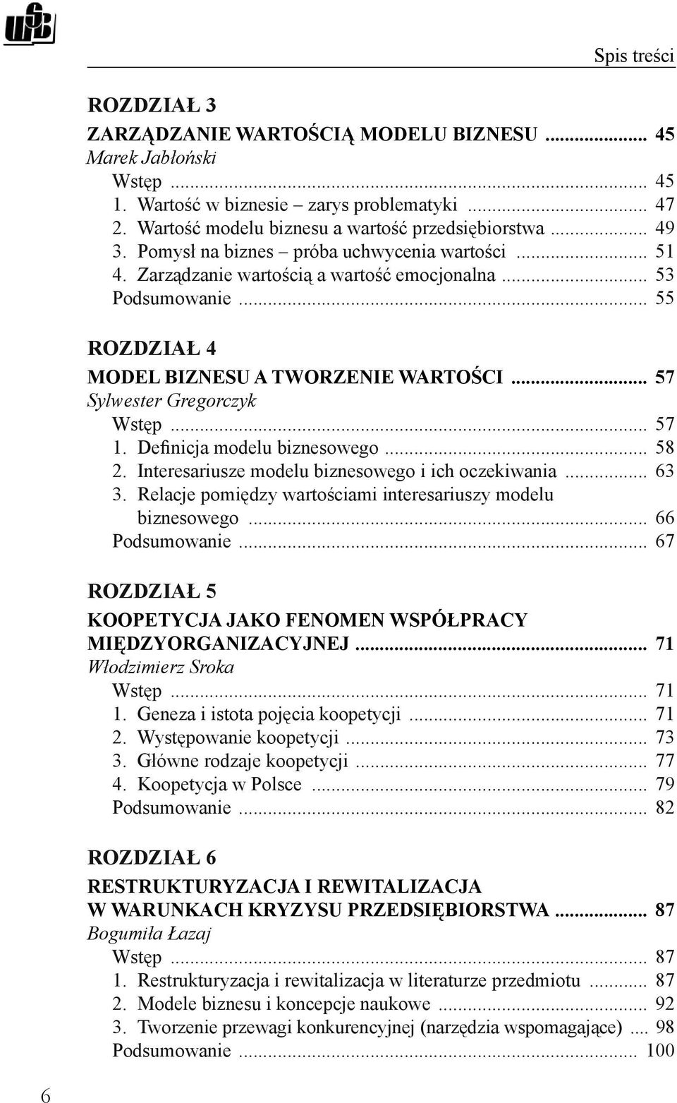 .. 57 1. Definicja modelu biznesowego... 58 2. Interesariusze modelu biznesowego i ich oczekiwania... 63 3. Relacje pomiędzy wartościami interesariuszy modelu biznesowego... 66 Podsumowanie.