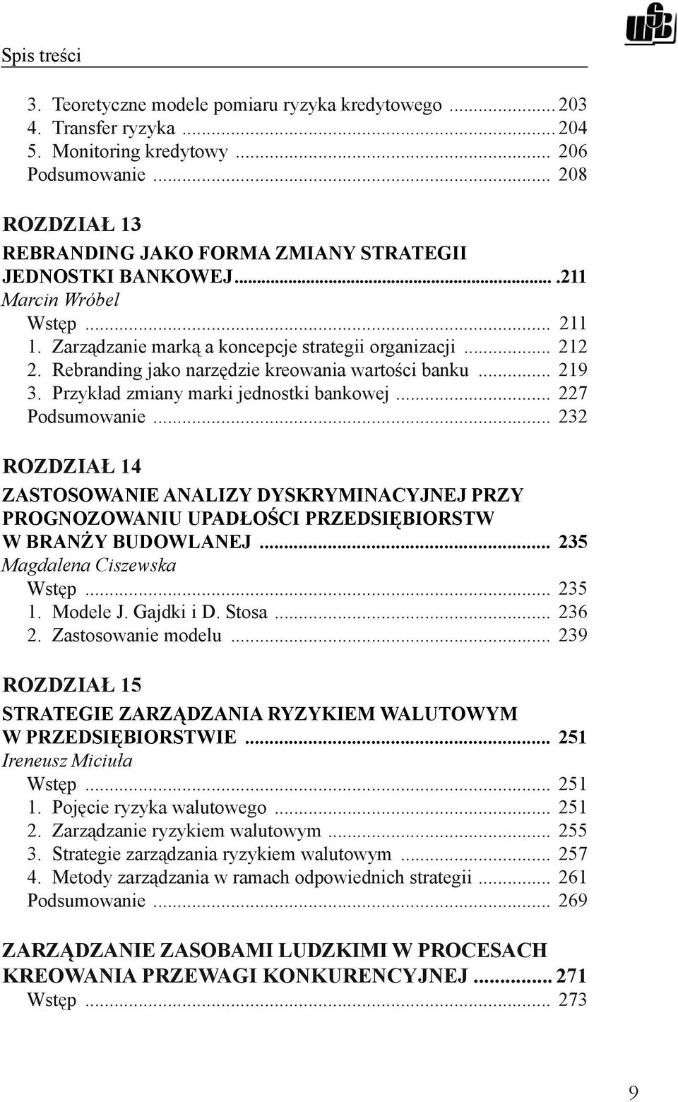 Rebranding jako narzędzie kreowania wartości banku... 219 3. Przykład zmiany marki jednostki bankowej... 227 Podsumowanie.