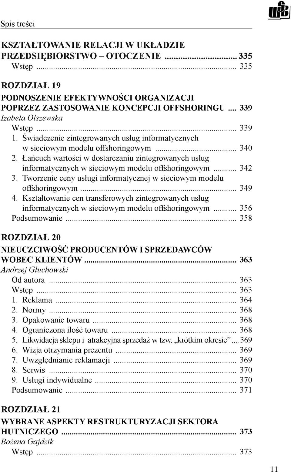 Łańcuch wartości w dostarczaniu zintegrowanych usług informatycznych w sieciowym modelu offshoringowym... 342 3. Tworzenie ceny usługi informatycznej w sieciowym modelu offshoringowym... 349 4.