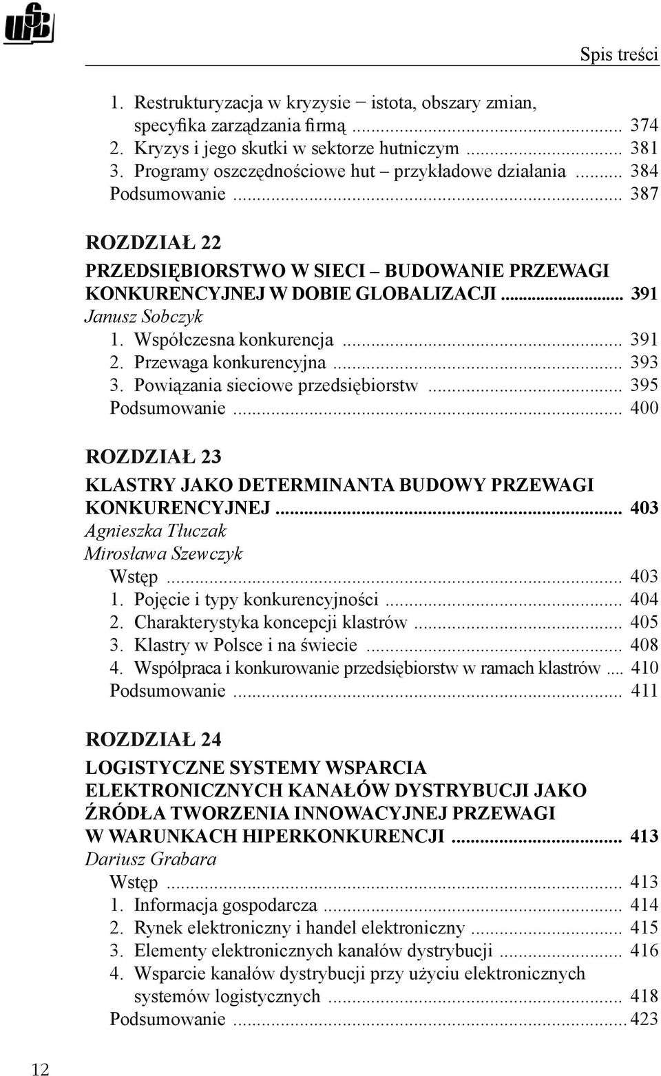 Przewaga konkurencyjna... 393 3. Powiązania sieciowe przedsiębiorstw... 395 Podsumowanie... 400 ROZDZIAŁ 23 KLASTRY JAKO DETERMINANTA BUDOWY PRZEWAGI KONKURENCYJNEJ.