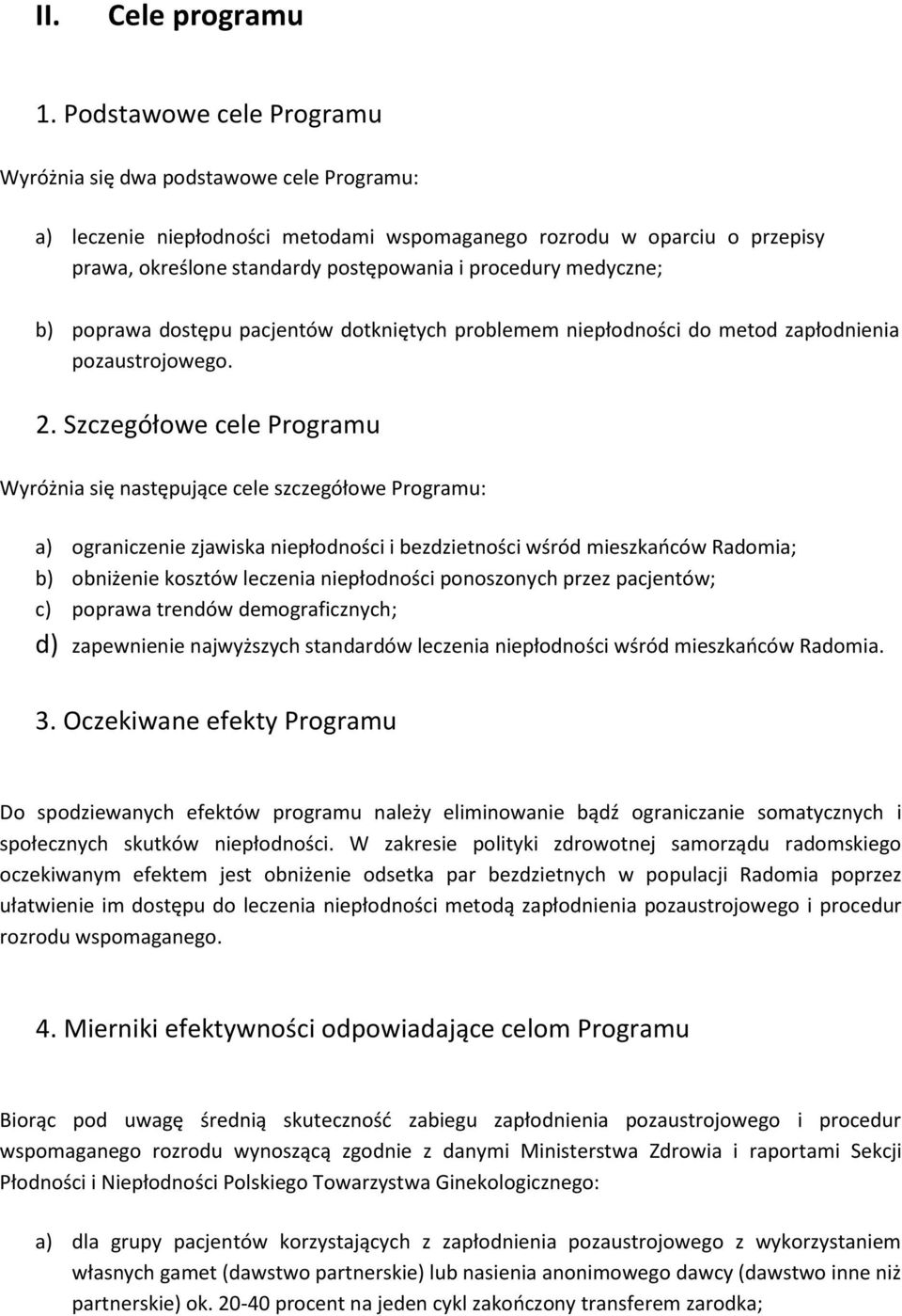 medyczne; b) poprawa dostępu pacjentów dotkniętych problemem niepłodności do metod zapłodnienia pozaustrojowego. 2.