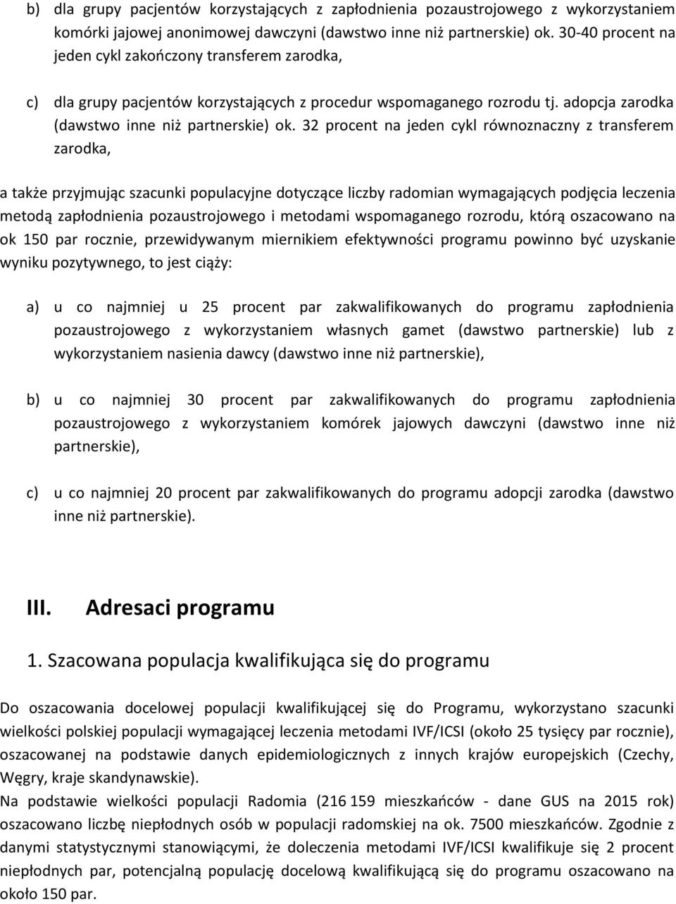 32 procent na jeden cykl równoznaczny z transferem zarodka, a także przyjmując szacunki populacyjne dotyczące liczby radomian wymagających podjęcia leczenia metodą zapłodnienia pozaustrojowego i