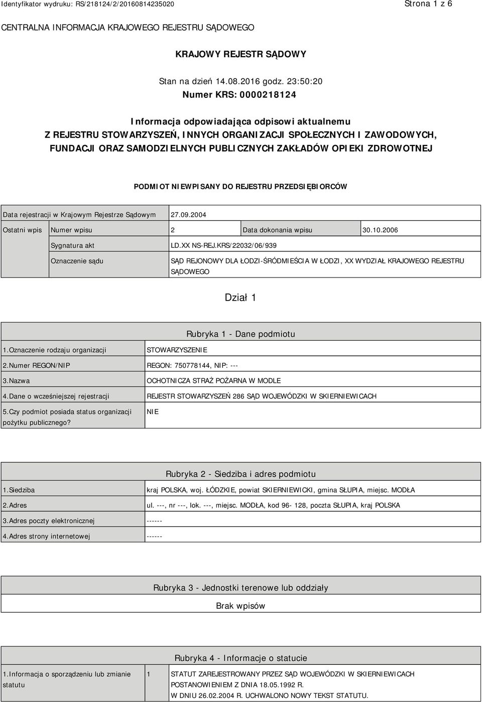 OPIEKI ZDROWOTNEJ PODMIOT NIEWPISANY DO REJESTRU PRZEDSIĘBIORCÓW Data rejestracji w Krajowym Rejestrze Sądowym 27.09.2004 Ostatni wpis Numer wpisu 2 Data dokonania wpisu 30.10.