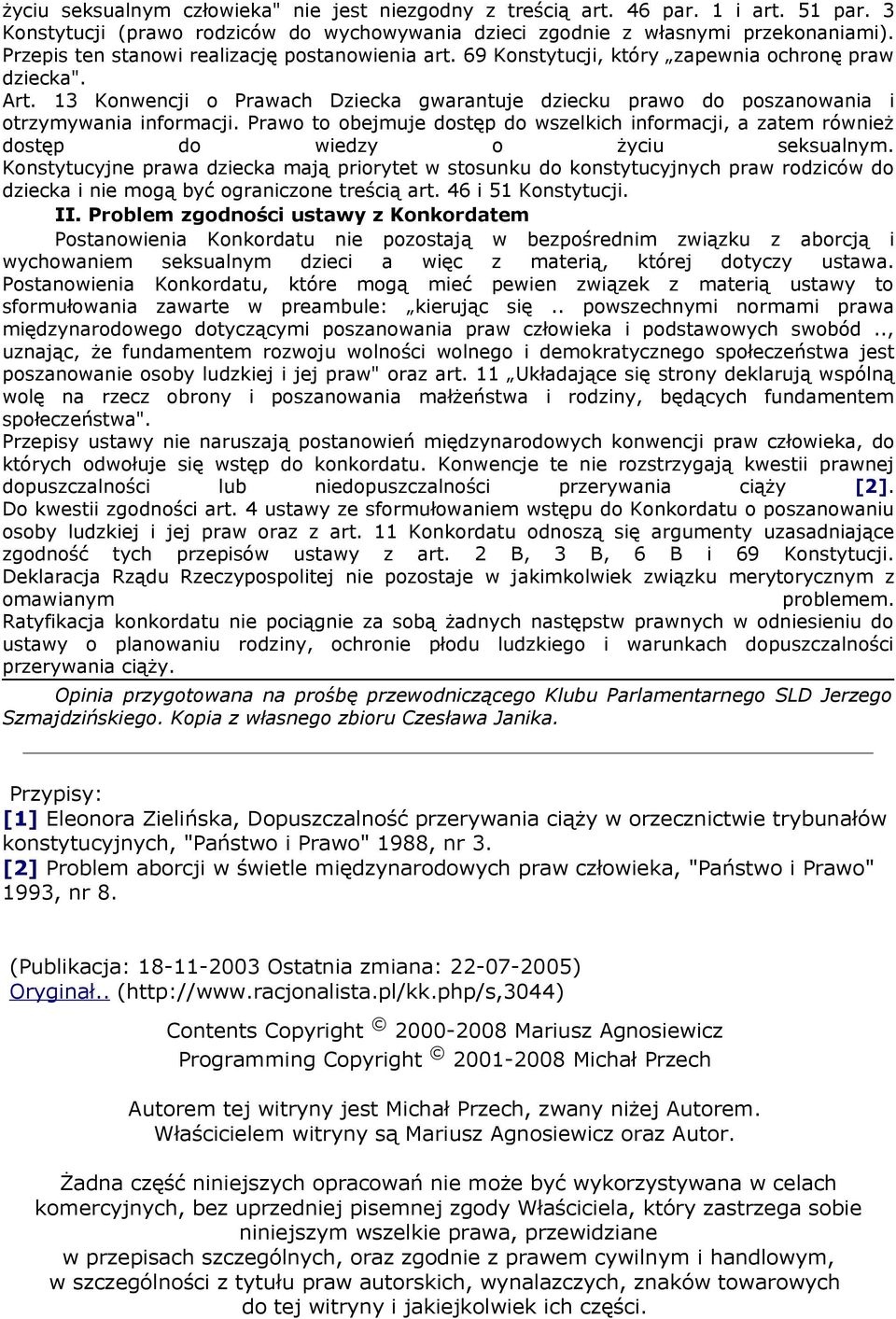 13 Konwencji o Prawach Dziecka gwarantuje dziecku prawo do poszanowania i otrzymywania informacji.