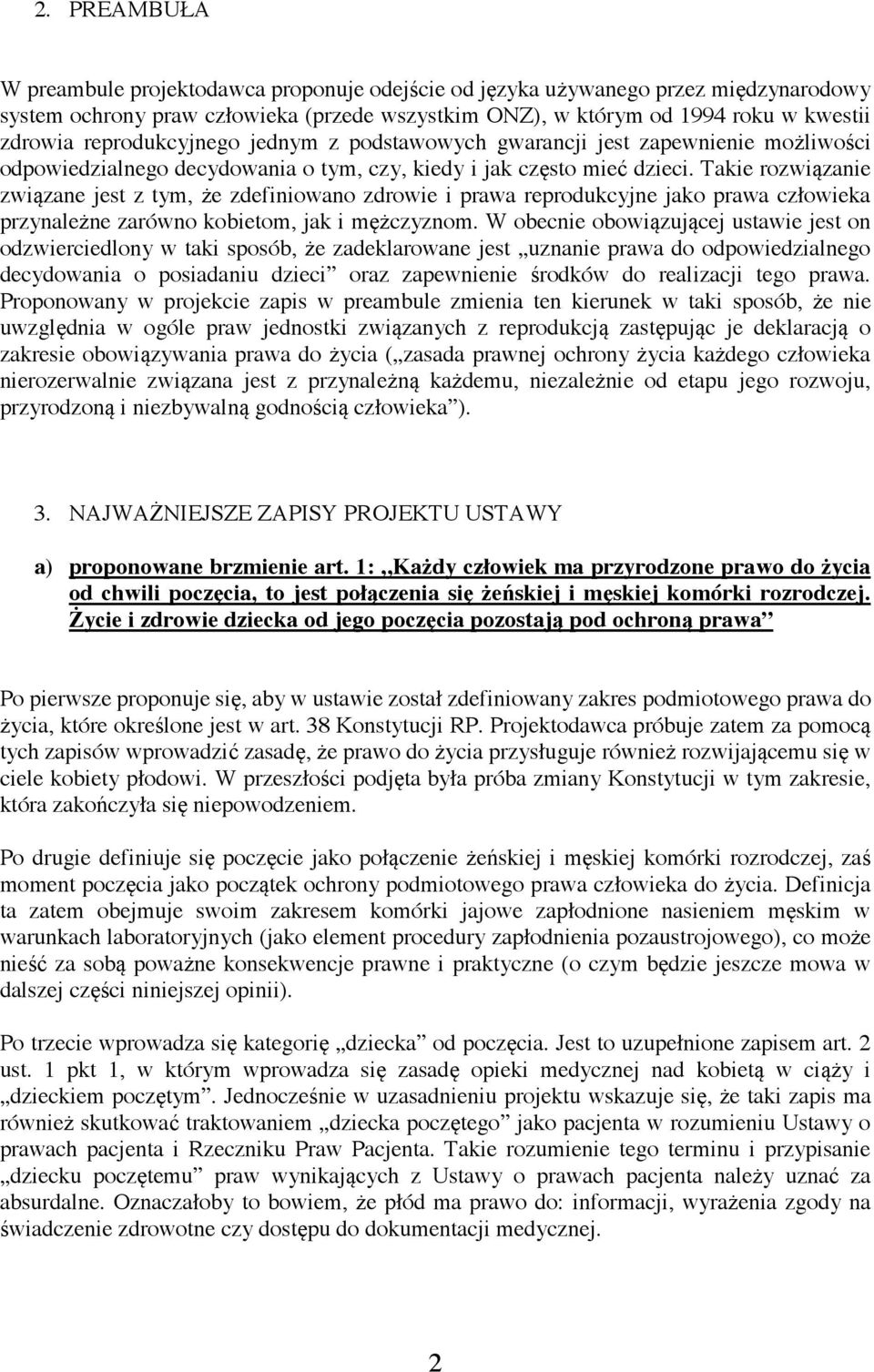 Takie rozwiązanie związane jest z tym, że zdefiniowano zdrowie i prawa reprodukcyjne jako prawa człowieka przynależne zarówno kobietom, jak i mężczyznom.