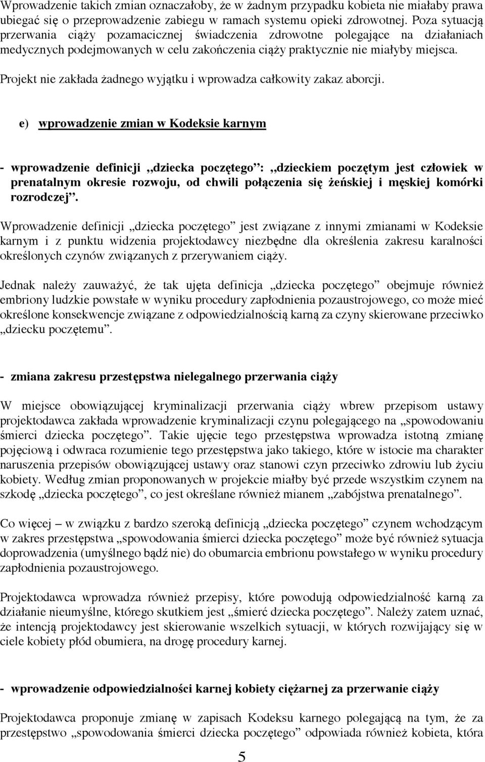 Projekt nie zakłada żadnego wyjątku i wprowadza całkowity zakaz aborcji.