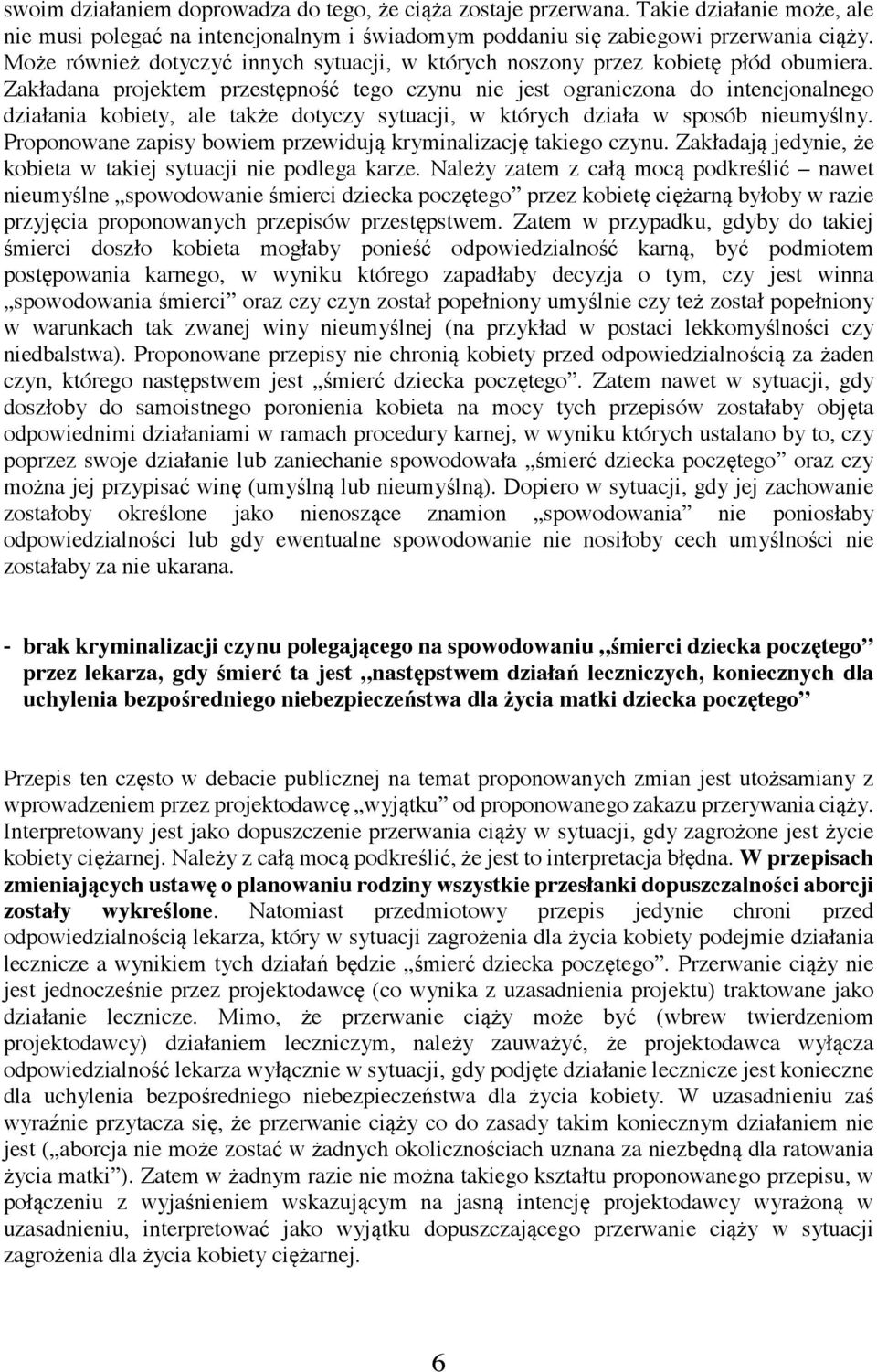 Zakładana projektem przestępność tego czynu nie jest ograniczona do intencjonalnego działania kobiety, ale także dotyczy sytuacji, w których działa w sposób nieumyślny.