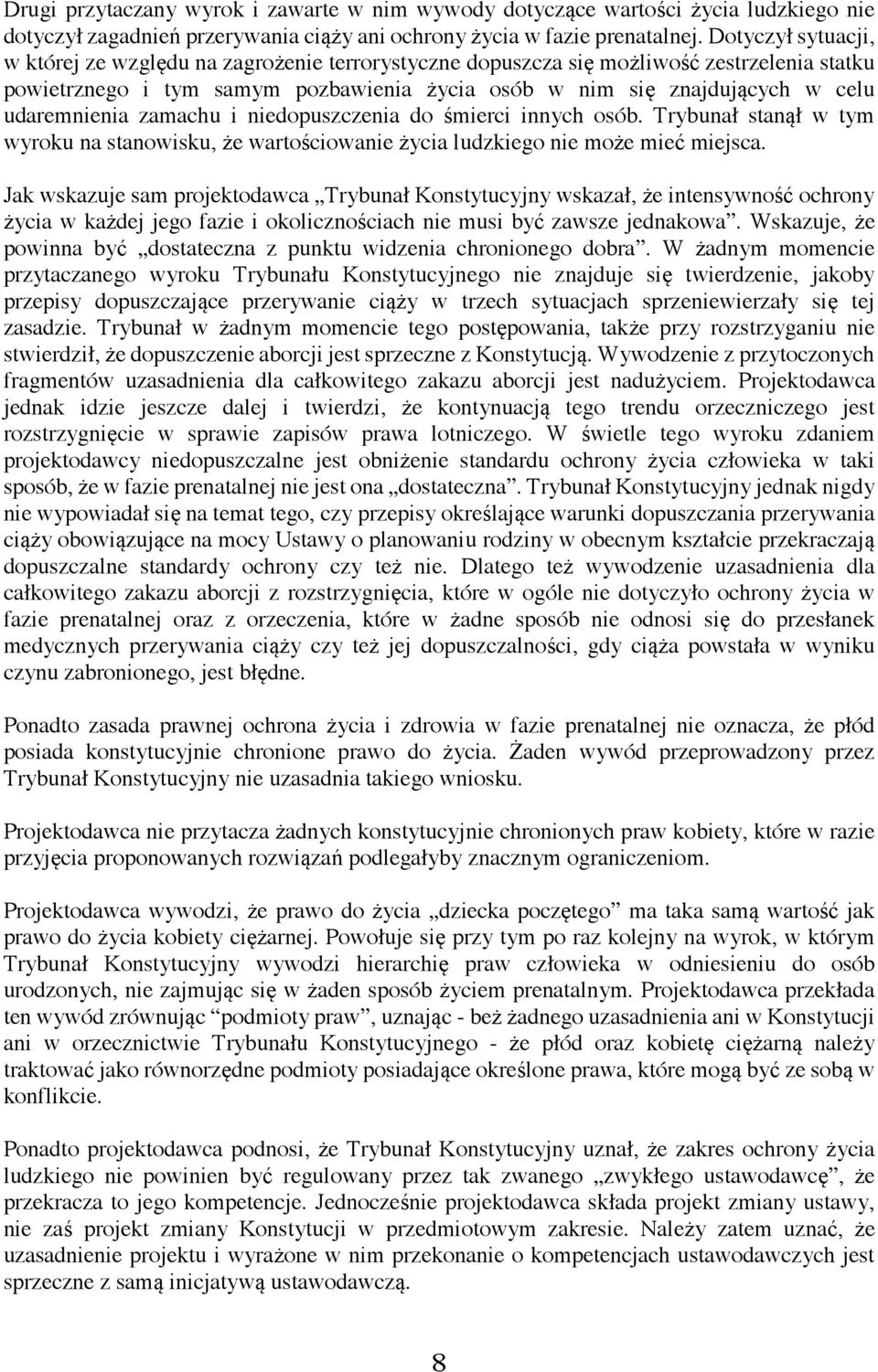 udaremnienia zamachu i niedopuszczenia do śmierci innych osób. Trybunał stanął w tym wyroku na stanowisku, że wartościowanie życia ludzkiego nie może mieć miejsca.