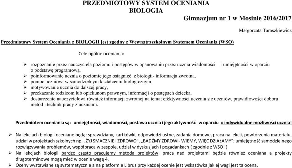osiągnięć z biologii- informacja zwrotna, pomoc uczniowi w samodzielnym kształceniu biologicznym, motywowanie ucznia do dalszej pracy, przekazanie rodzicom lub opiekunom prawnym, informacji o