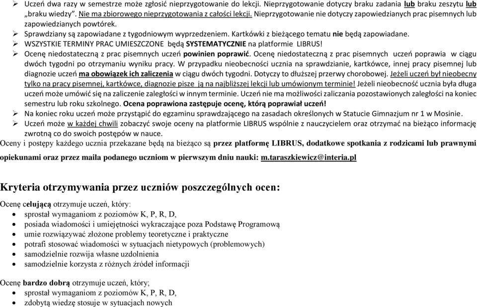 WSZYSTKIE TERMINY PRAC UMIESZCZONE będą SYSTEMATYCZNIE na platformie LIBRUS! Ocenę niedostateczną z prac pisemnych uczeń powinien poprawić.