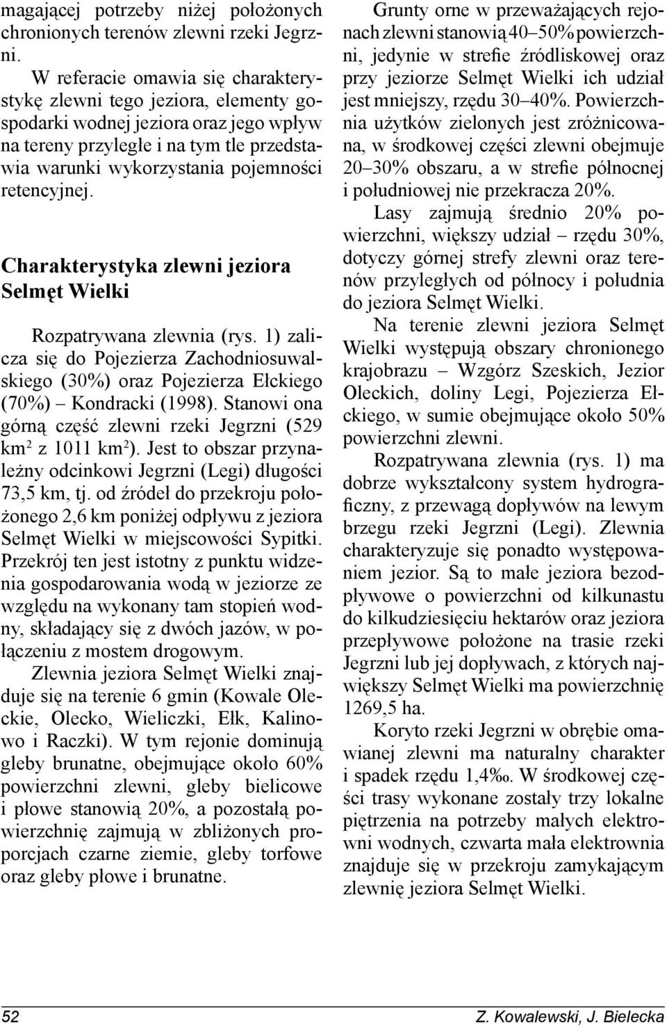 retencyjnej. Charakterystyka zlewni jeziora Selmęt Wielki Rozpatrywana zlewnia (rys. 1) zalicza się do Pojezierza Zachodniosuwalskiego (30%) oraz Pojezierza Ełckiego (70%) Kondracki (1998).