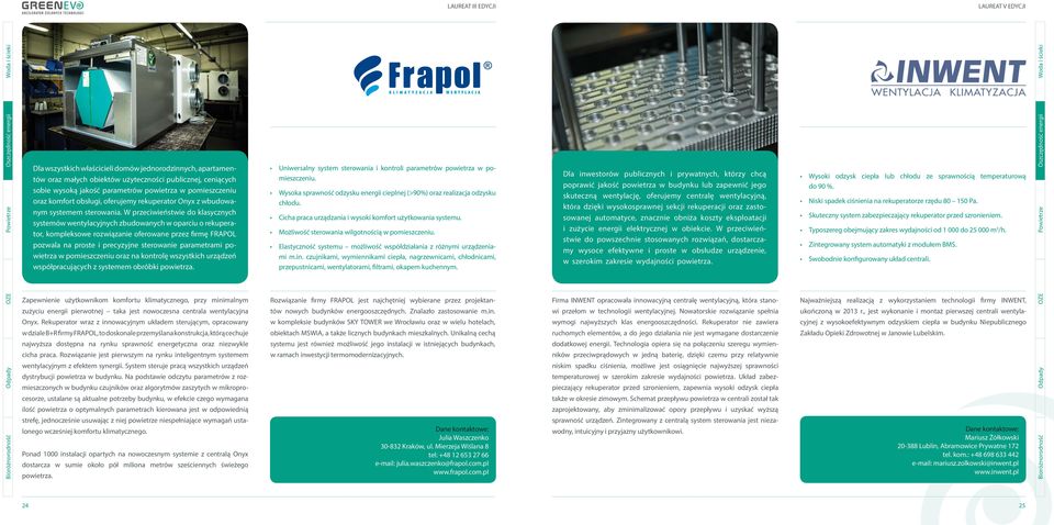 W przeciwieństwie do klasycznych systemów wentylacyjnych zbudowanych w oparciu o rekuperator, kompleksowe rozwiązanie oferowane przez firmę FRAPOL pozwala na proste i precyzyjne sterowanie