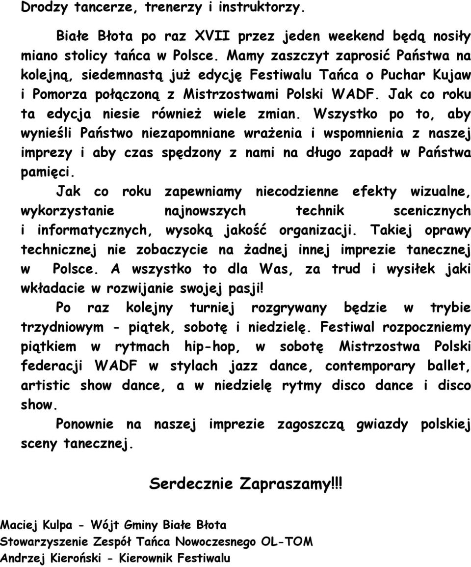 Wszystko po to, aby wynieśli Państwo niezapomniane wrażenia i wspomnienia z naszej imprezy i aby czas spędzony z nami na długo zapadł w Państwa pamięci.