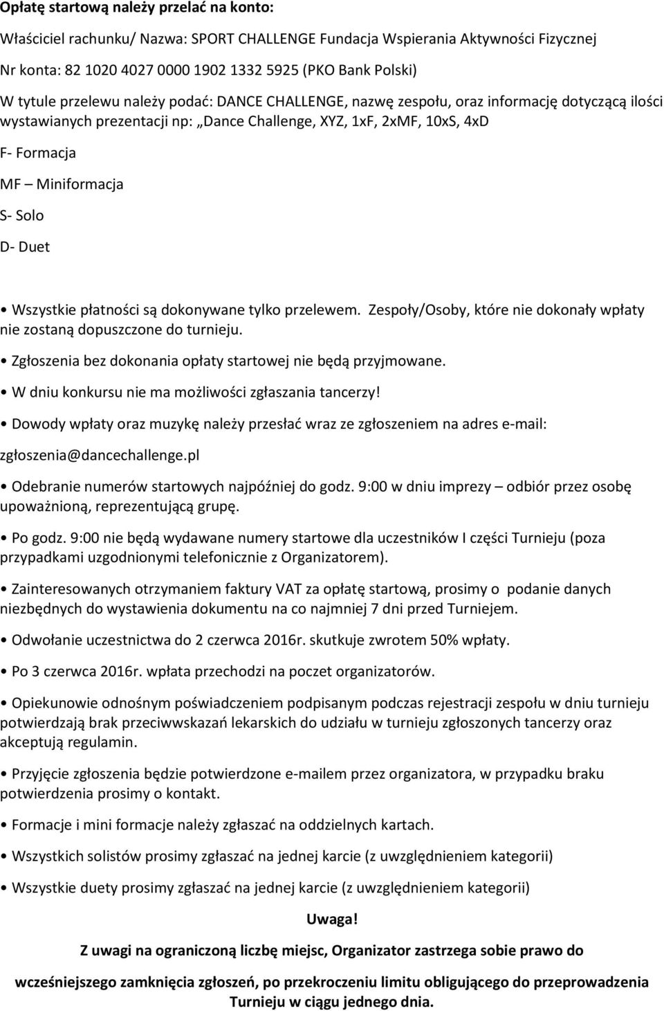 Duet Wszystkie płatności są dokonywane tylko przelewem. Zespoły/Osoby, które nie dokonały wpłaty nie zostaną dopuszczone do turnieju. Zgłoszenia bez dokonania opłaty startowej nie będą przyjmowane.