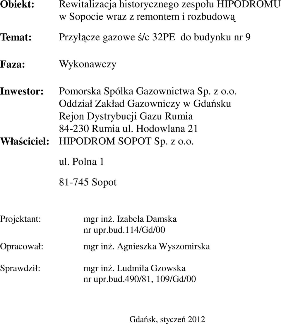 Hodowlana 21 Właściciel: HIPODROM SOPOT Sp. z o.o. ul. Polna 1 81-745 Sopot Projektant: Opracował: Sprawdził: mgr inż.