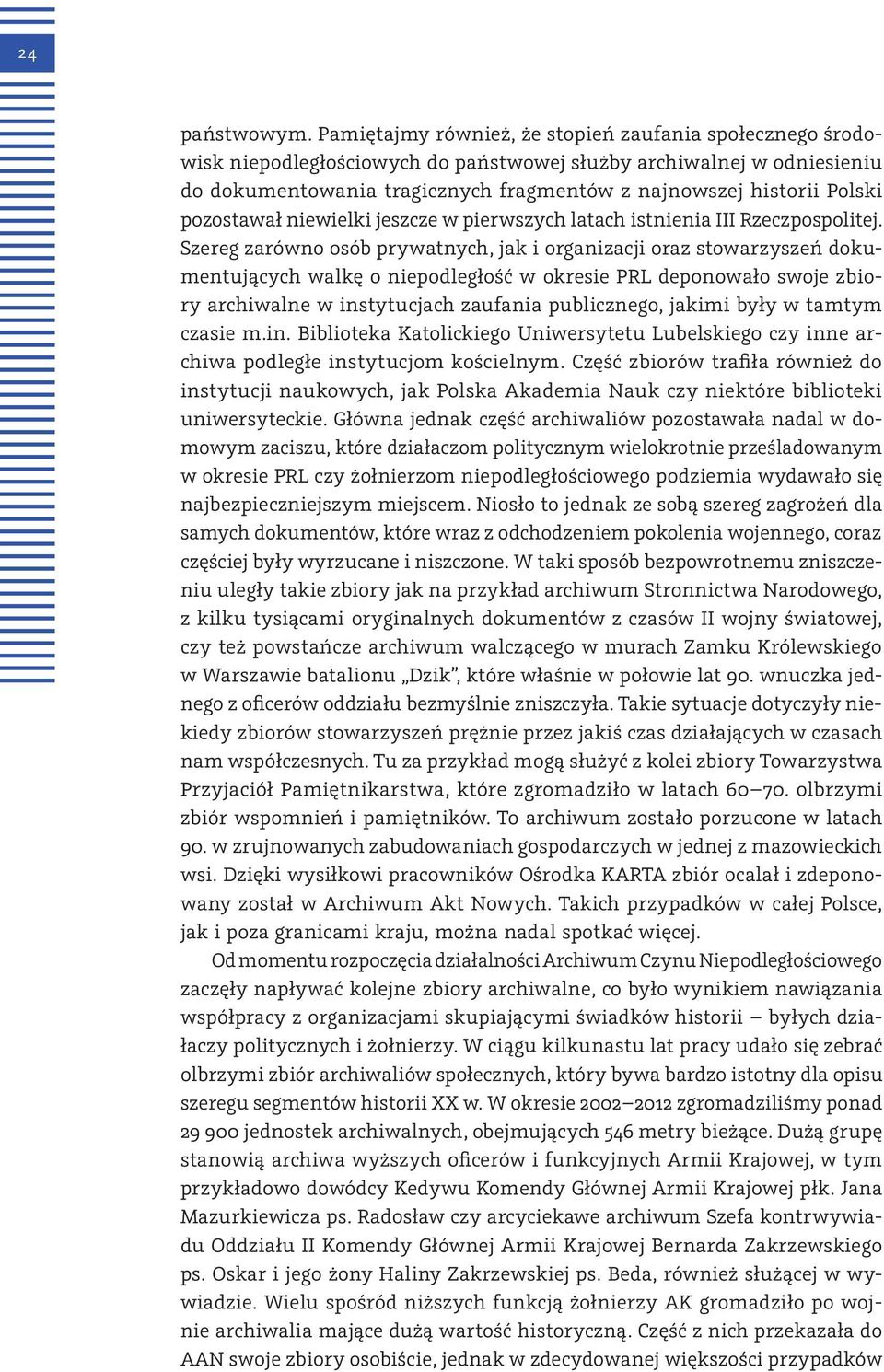 pozostawał niewielki jeszcze w pierwszych latach istnienia III Rzeczpospolitej.
