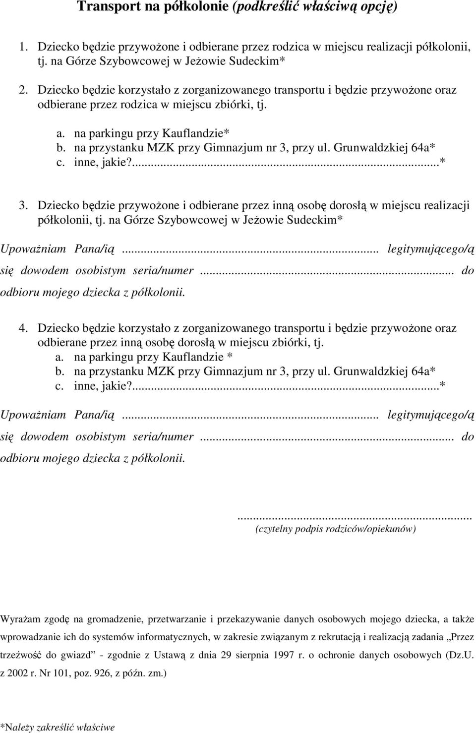 na przystanku MZK przy Gimnazjum nr 3, przy ul. Grunwaldzkiej 64a* c. inne, jakie?...* 3. Dziecko będzie przywożone i odbierane przez inną osobę dorosłą w miejscu realizacji półkolonii, tj.