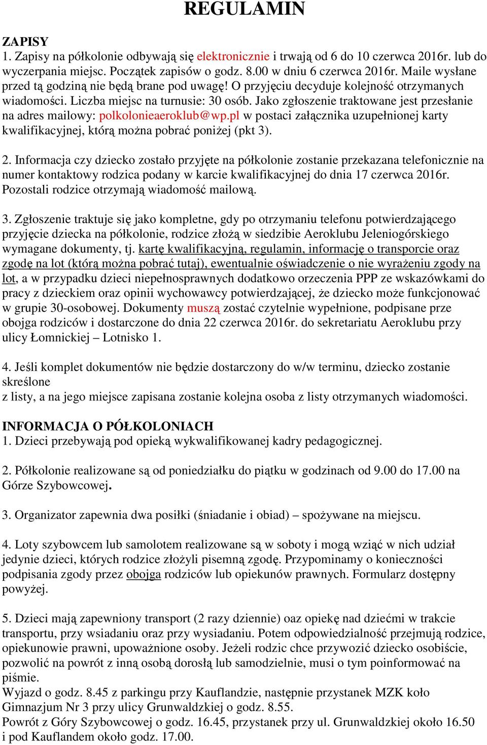 Jako zgłoszenie traktowane jest przesłanie na adres mailowy: polkolonieaeroklub@wp.pl w postaci załącznika uzupełnionej karty kwalifikacyjnej, którą można pobrać poniżej (pkt 3). 2.