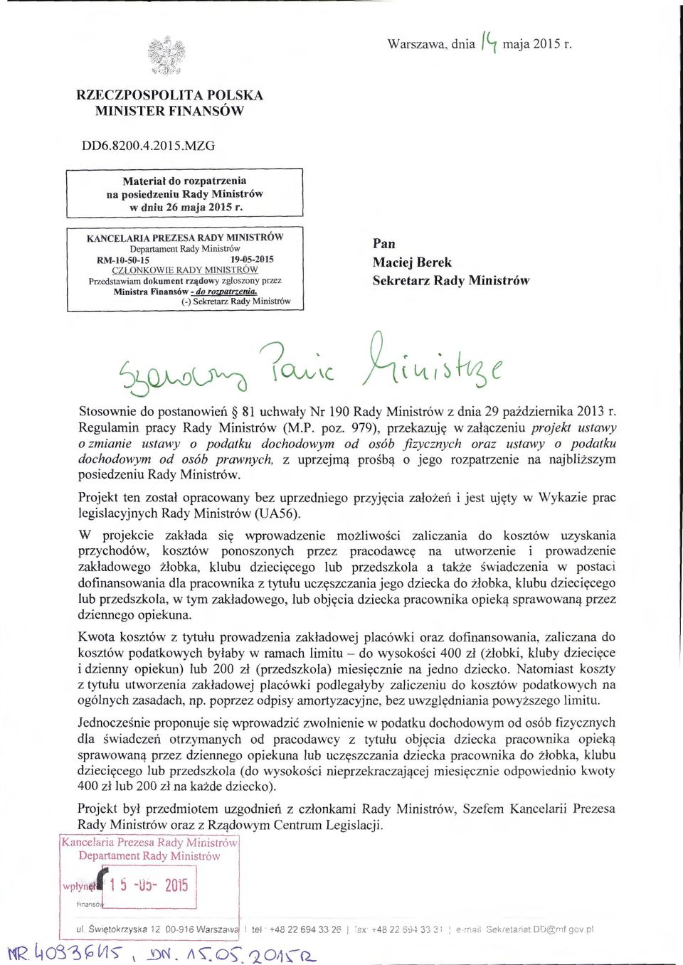 (-) Sekretarz Rady M injstrów Pan Maciej Berek Sekretarz Rady Ministrów Stosownie do postanowień 81 uchwały Nr 190 Rady Ministrów z dnia 29 października 2013 r. Regulamin pracy Rady Ministrów (M.P. poz.