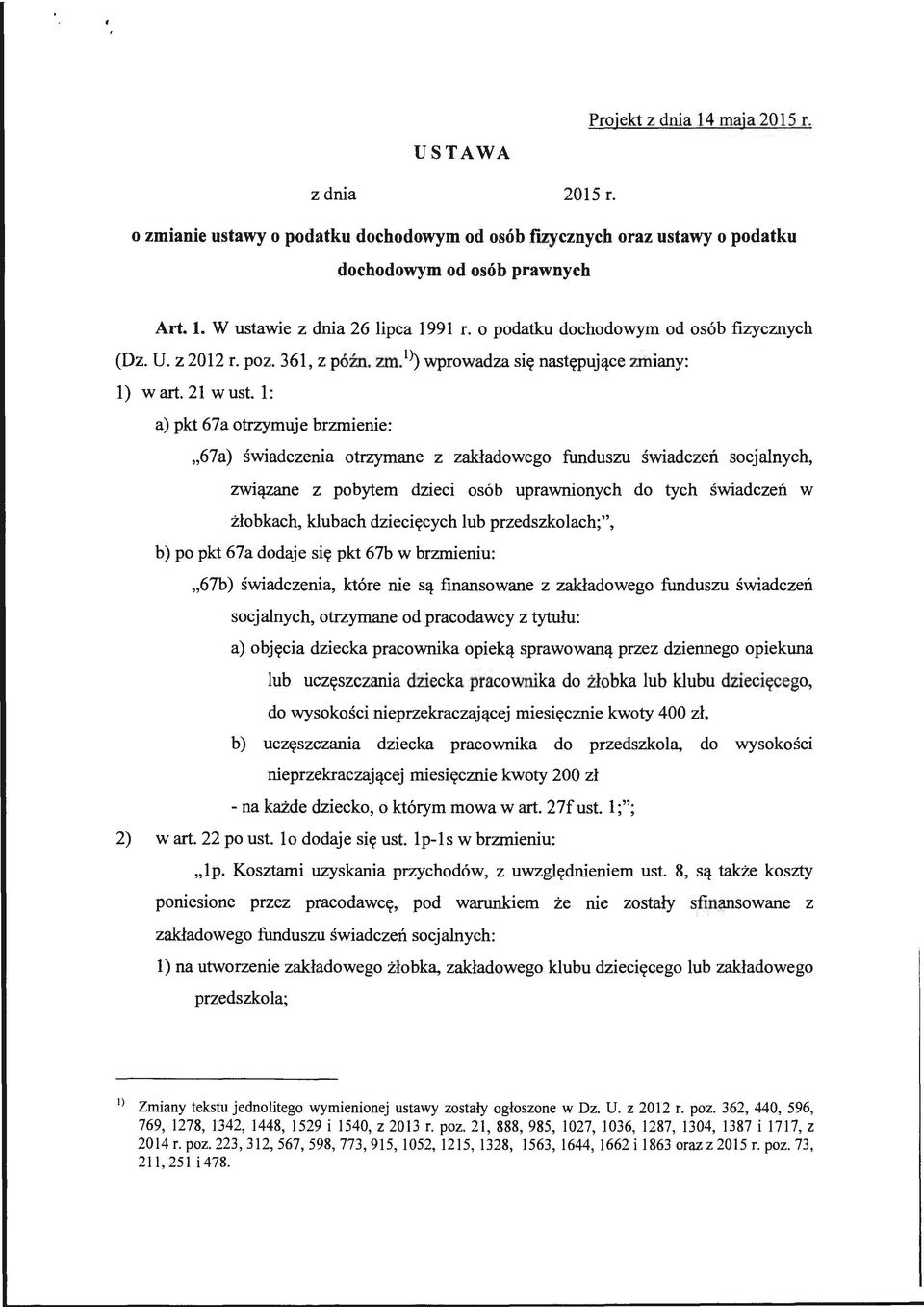 l : a) pkt 67a otrzymuje brzmienie: "67a) świadczenia otrzymane z zakładowego funduszu świadczeń socjalnych, związane z pobytem dzieci osób uprawnionych do tych świadczeń w żłobkach, klubach