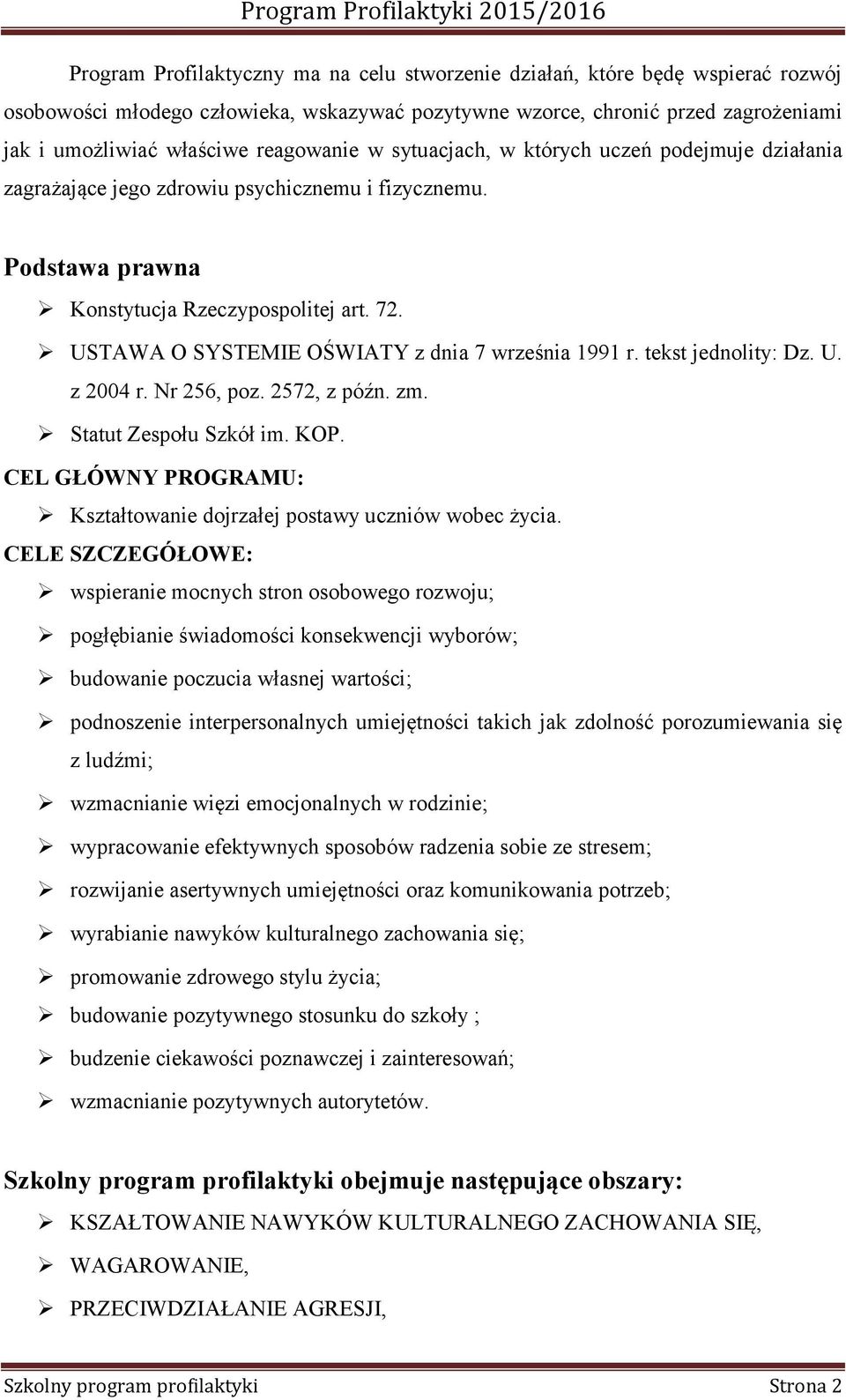 USTAWA O SYSTEMIE OŚWIATY z dnia 7 września 1991 r. tekst jednolity: Dz. U. z 2004 r. Nr 256, poz. 2572, z późn. zm. Statut Zespołu Szkół im. KOP.