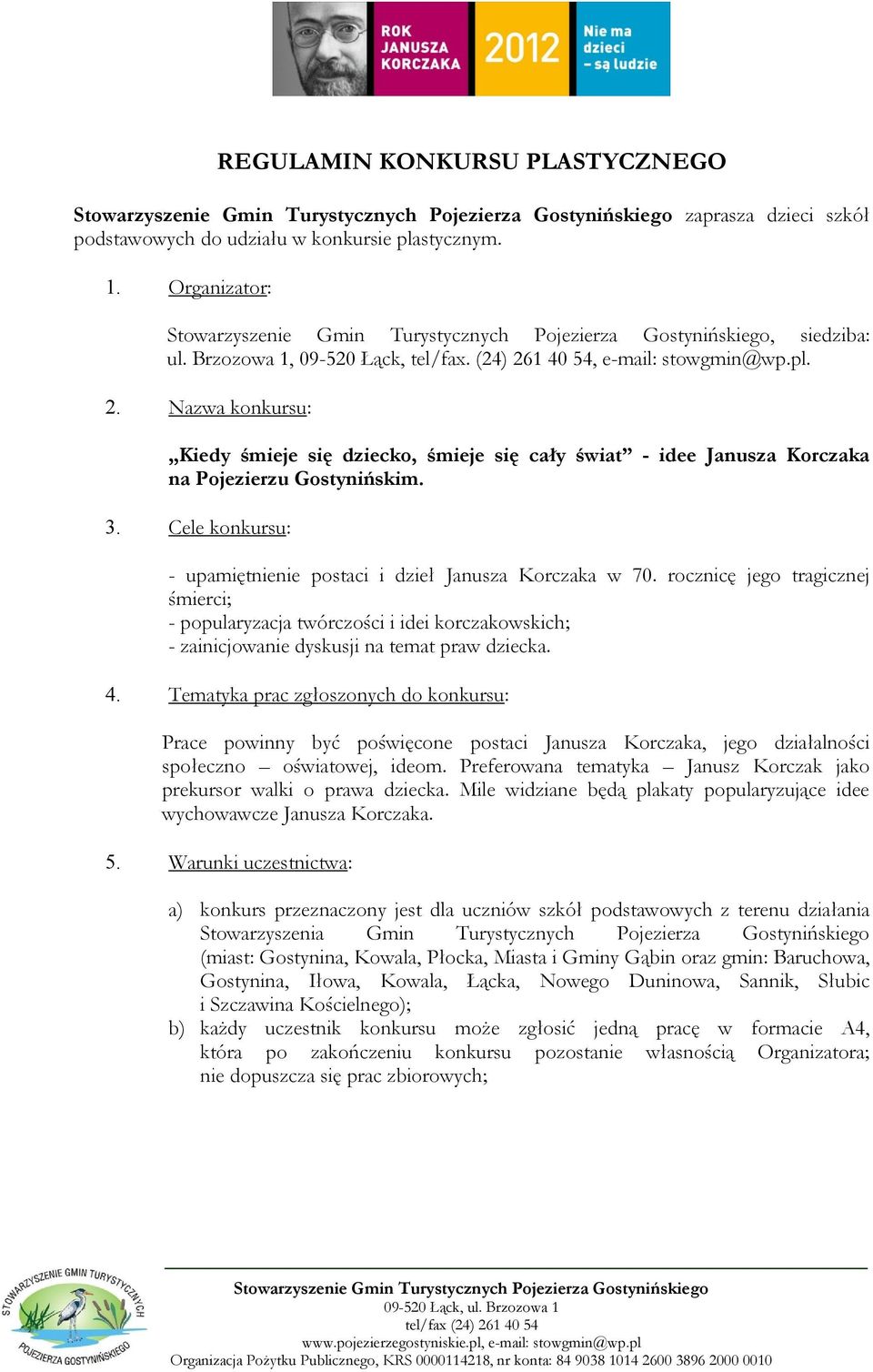Cele konkursu: - upamiętnienie postaci i dzieł Janusza Korczaka w 70.