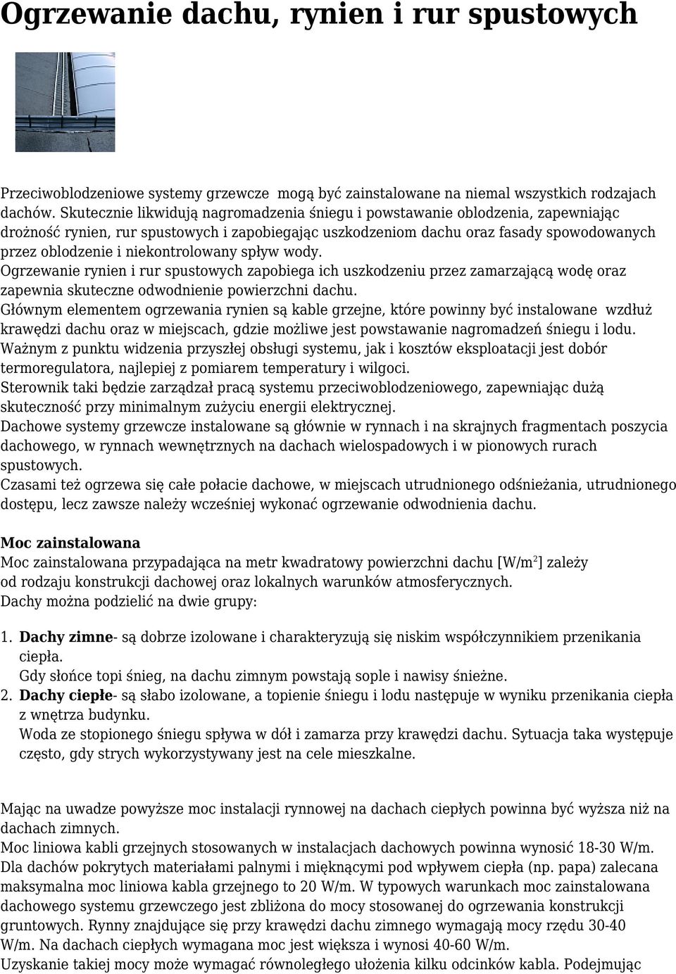 niekontrolowany spływ wody. Ogrzewanie rynien i rur spustowych zapobiega ich uszkodzeniu przez zamarzającą wodę oraz zapewnia skuteczne odwodnienie powierzchni dachu.