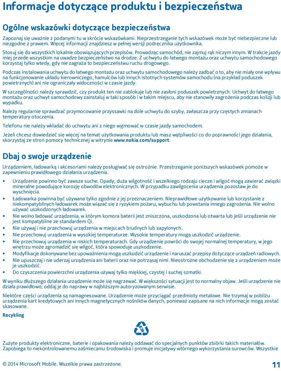 Stosuj się do wszystkich lokalnie obowiązujących przepisów. Prowadząc samochód, nie zajmuj rąk niczym innym. W trakcie jazdy miej przede wszystkim na uwadze bezpieczeństwo na drodze.