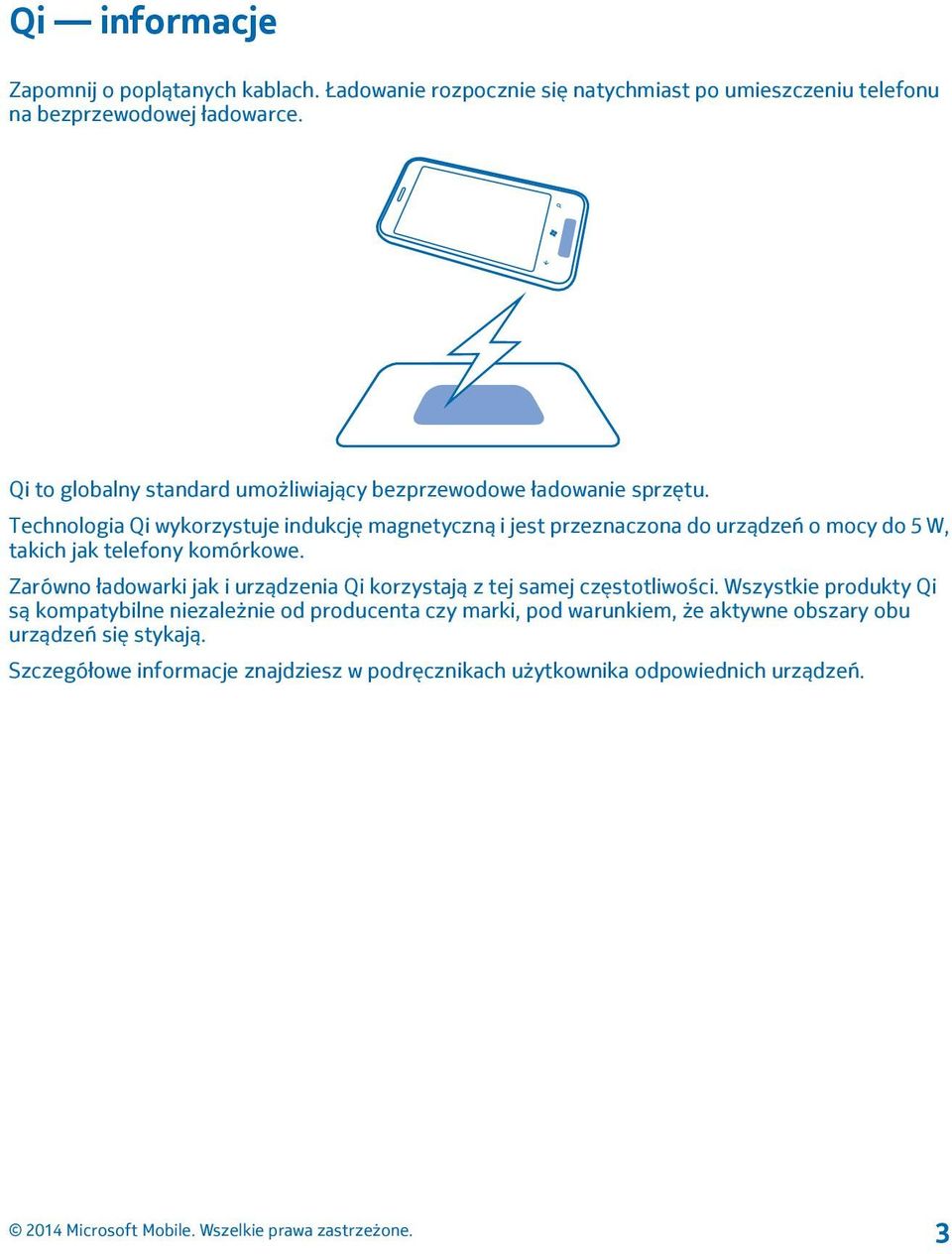 Technologia Qi wykorzystuje indukcję magnetyczną i jest przeznaczona do urządzeń o mocy do 5 W, takich jak telefony komórkowe.