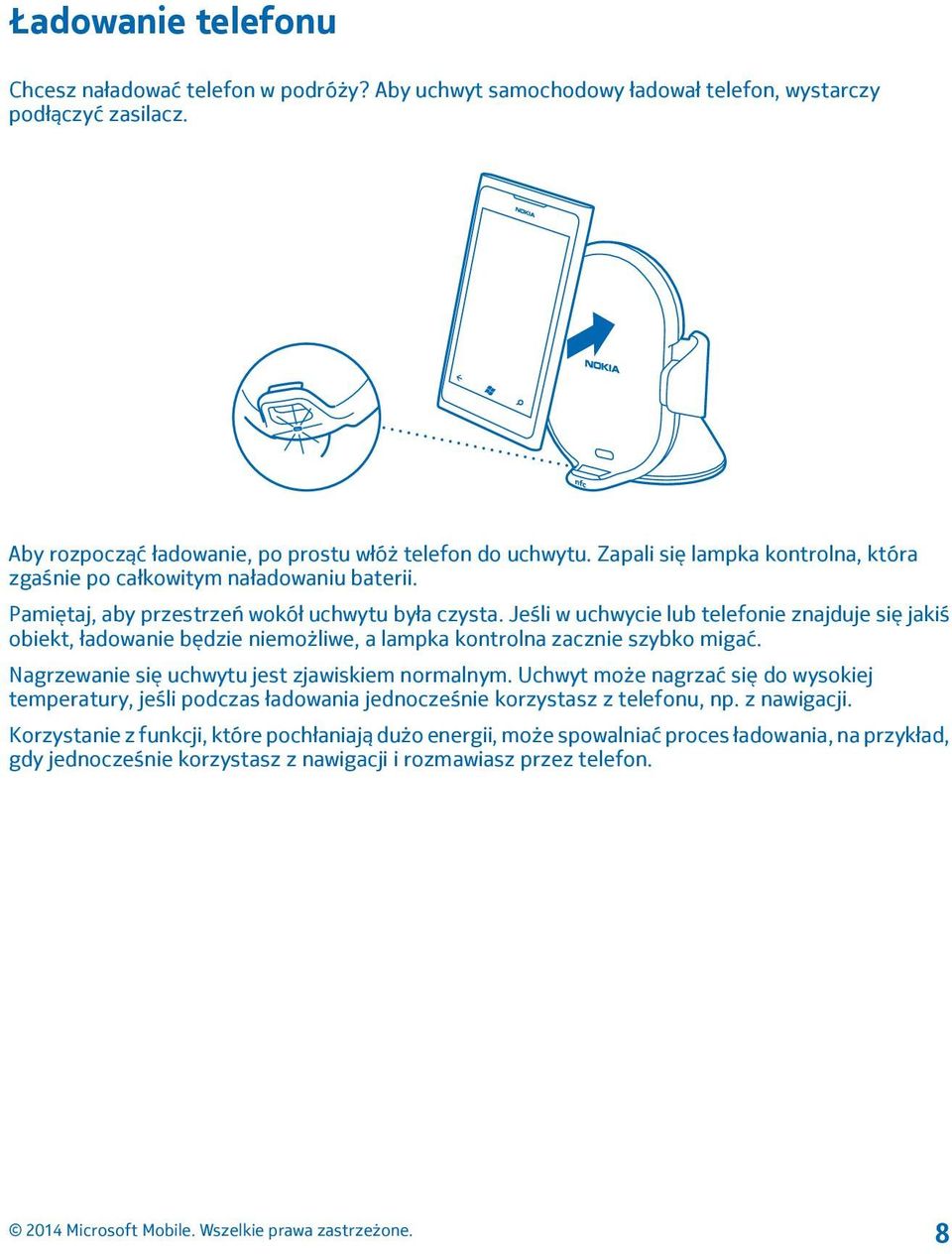 Jeśli w uchwycie lub telefonie znajduje się jakiś obiekt, ładowanie będzie niemożliwe, a lampka kontrolna zacznie szybko migać. Nagrzewanie się uchwytu jest zjawiskiem normalnym.