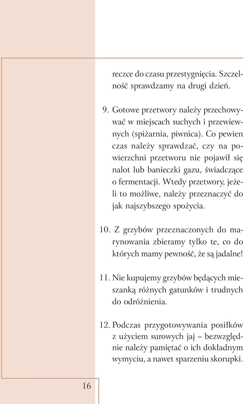 Wtedy przetwory, jeżeli to możliwe, należy przeznaczyć do jak najszybszego spożycia. 10.