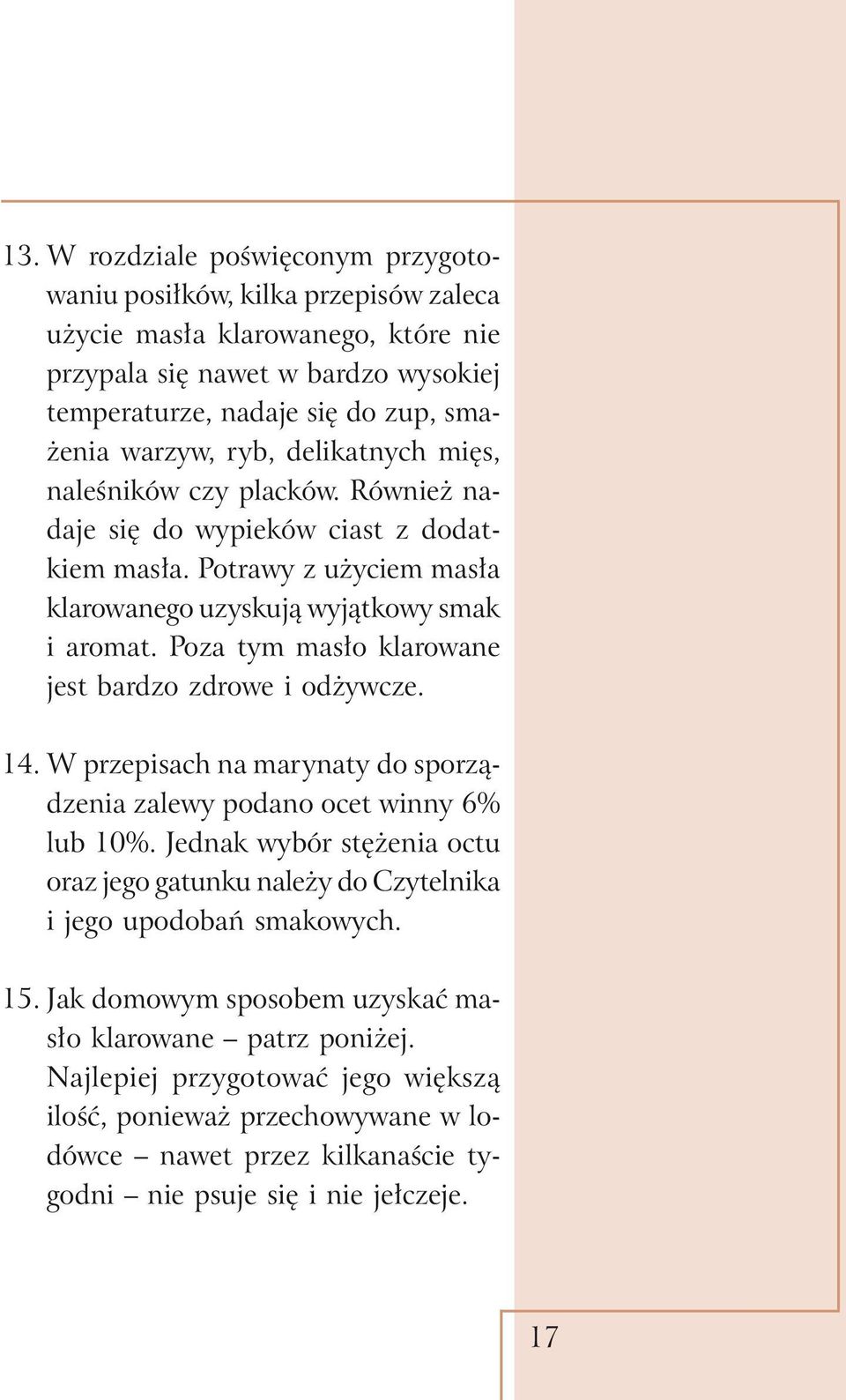Poza tym masło klarowane jest bardzo zdrowe i odżywcze. 14. W przepisach na marynaty do sporządzenia zalewy podano ocet winny 6% lub 10%.