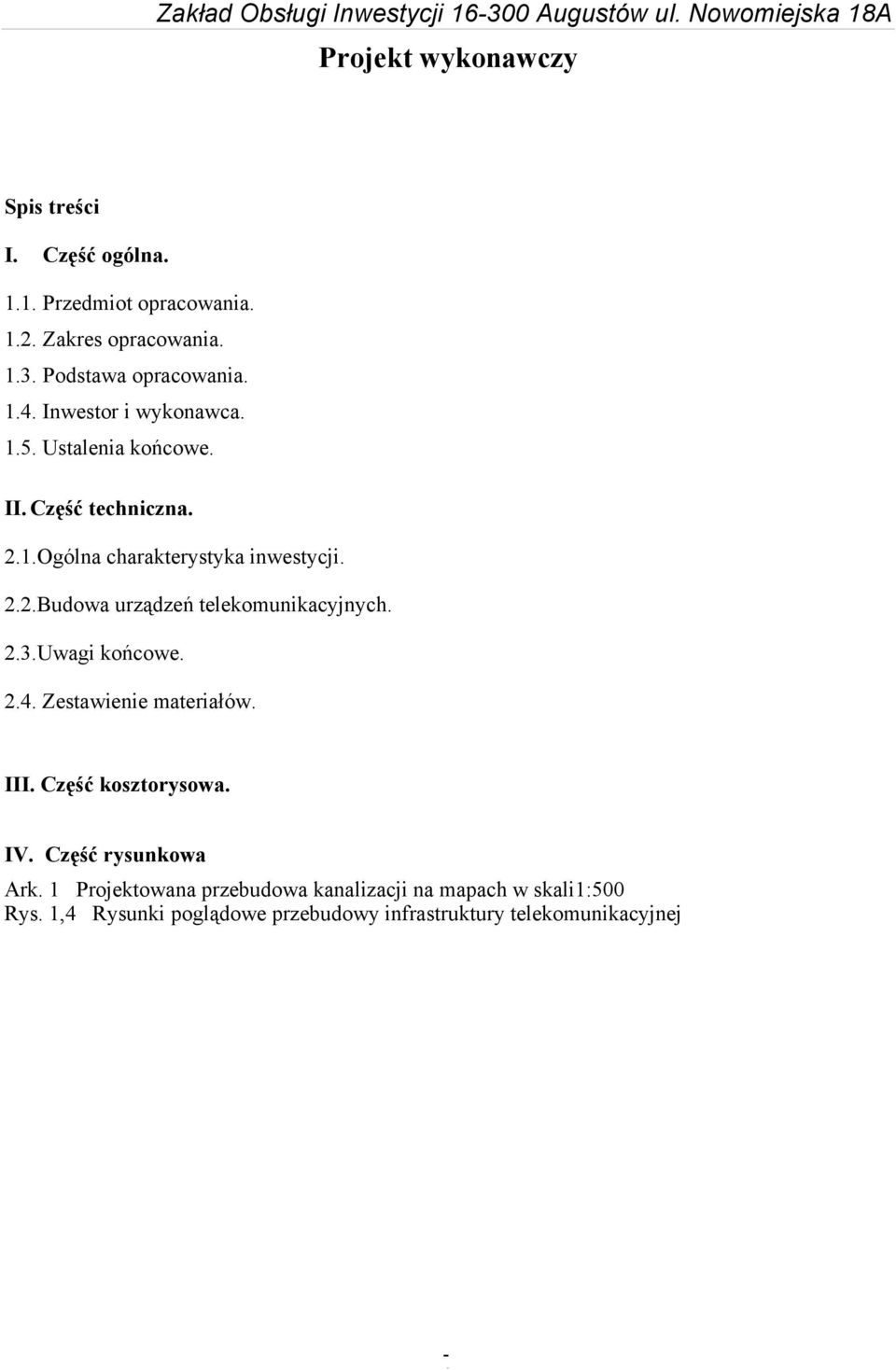 2.2.Budowa urządzeń telekomunikacyjnych. 2.3.Uwagi końcowe. 2.4. Zestawienie materiałów. III. Część kosztorysowa. IV. Część rysunkowa Ark.