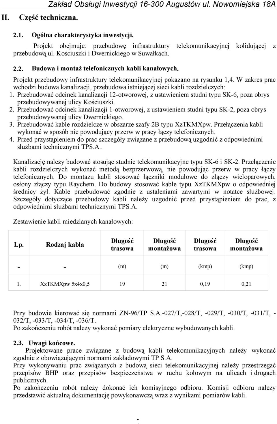 Projekt przebudowy infrastruktury telekomunikacyjnej pokazano na rysunku 1,4. W zakres prac wchodzi budowa kanalizacji, przebudowa istniejącej sieci kabli rozdzielczych: 1.