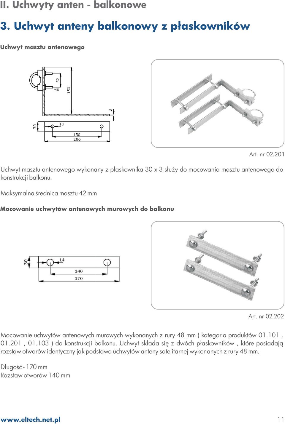 konstrukcji balkonu. Maksymalna œrednica masztu 42 mm Mocowanie uchwytów antenowych murowych do balkonu Art. nr 02.