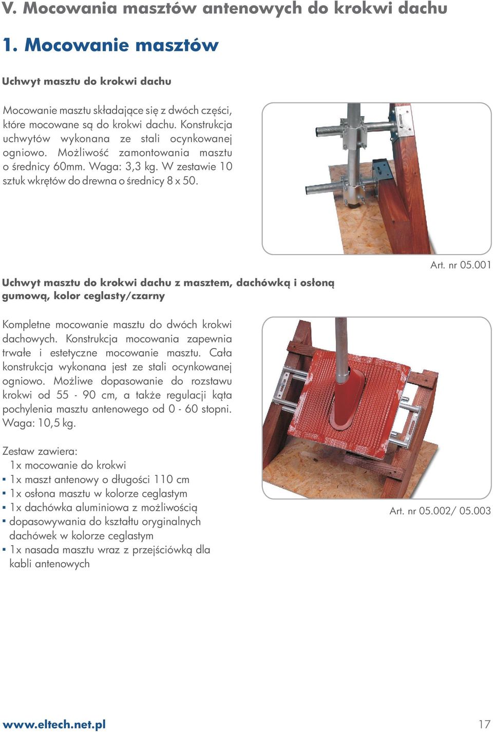 Uchwyt masztu do krokwi dachu z masztem, dachówk¹ i os³on¹ gumow¹, kolor ceglasty/czarny Art. nr 05.001 Kompletne mocowanie masztu do dwóch krokwi dachowych.